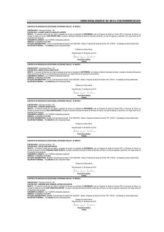 DIÁRIO OFICIAL EDIÇÃO Nº 851 DE 01 a 15 DE FEVEREIRO DE 2010

CONTRATO DE SERVIÇOS DE EXCEPCIONAL INTERESSE PÚBLICO - Nº 065/2010

CONTRATANTE – Município de Piancó - PB.
CONTRATADO – ALANNY ALINE DE CARVALHO LACERDA
OBJETO – O presente Contrato tem por objeto a prestação de serviços na qualidade de ENFERMEIRA, junto ao Programa de Saúde da Família (PSF) no Município de Piancó, na
Unidade de Saúde da Família EUDO MOURA DINIZ, vinculada a Secretaria Municipal de Saúde do Município de Piancó, nos dias de segunda a sexta-feira, com carga horária de 40
(quarenta) horas semanais.
FUNDAMENTO JURÍDICO – Lei n° 8.666/93 e alterações posteriores.
VIGÊNCIA – 01.02.2010 a 31.07.2010
DOTAÇÃO ORÇAMENTÁRIA –; 01.010- Fundo Municipal de Saúde;10.301.0029.2046 – Manter o Programa de Saúde da Família- PSF; 3190.04 – Contratação por tempo determinado.
VALOR BRUTO MENSAL – R$ 2.600,00(Dois Mil e Seiscentos Reais)

                                                                          Publique-se e dê-se ciência.

                                                                    Paço Municipal, 01 de fevereiro de 2010


                                                                             Flávia Serra Galdino
                                                                                    Prefeita
CONTRATO DE SERVIÇOS DE EXCEPCIONAL INTERESSE PÚBLICO - Nº 066/2010

CONTRATANTE – Município de Piancó - PB.
CONTRATADO – MARIA CECÍLIA LOPES FELIPE
OBJETO – O presente Contrato tem por objeto a prestação de serviços na qualidade de ENFERMEIRA, com lotação da Sede da Secretaria de Saúde, vinculada a Secretaria Municipal de
Saúde do Município de Piancó, nos dias de segunda a sexta-feira, com carga horária de 40 (quarenta) horas semanais.
FUNDAMENTO JURÍDICO – Lei n° 8.666/93 e alterações posteriores.
VIGÊNCIA – 01.02.2010 a 31.07.2010
DOTAÇÃO ORÇAMENTÁRIA –01.010- Fundo Municipal de Saúde;10.301.0029.2046 – Manter o Programa de Saúde da Família- PSF; 3190.04 – Contratação por tempo determinado.
VALOR BRUTO MENSAL – R$ 2.600,00(Dois Mil e Seiscentos Reais)

                                                                          Publique-se e dê-se ciência.

                                                                    Paço Municipal, 01 de fevereiro de 2010


                                                                             Flávia Serra Galdino
                                                                                    Prefeita

CONTRATO DE SERVIÇOS DE EXCEPCIONAL INTERESSE PÚBLICO - Nº 067/2010

CONTRATANTE – Município de Piancó - PB.
CONTRATADO – EDNAURA NUNES INÁCIO
OBJETO – O presente Contrato tem por objeto a prestação de serviços na qualidade de ENFERMEIRA, junto ao Programa de Saúde da Família (PSF) no Município de Piancó, na
Unidade de Saúde da Família PAULO MONTENEGRO, vinculada a Secretaria Municipal de Saúde do Município de Piancó, nos dias de segunda a sexta-feira, com carga horária de 40
(quarenta) horas semanais.
FUNDAMENTO JURÍDICO – Lei n° 8.666/93 e alterações posteriores.
VIGÊNCIA – 01.02.2010 a 31.07.2010
DOTAÇÃO ORÇAMENTÁRIA –01.010- Fundo Municipal de Saúde; 10.301.0029.2046 – Manter o Programa de Saúde da Família- PSF; 3190.04 – Contratação por tempo determinado.
VALOR BRUTO MENSAL – R$ 2.600,00(Dois Mil e Seiscentos Reais)

                                                                          Publique-se e dê-se ciência.

                                                                    Paço Municipal, 01 de fevereiro de 2010


                                                                             Flávia Serra Galdino
                                                                                    Prefeita

CONTRATO DE SERVIÇOS DE EXCEPCIONAL INTERESSE PÚBLICO - Nº 068/2010

CONTRATANTE – Município de Piancó - PB.
CONTRATADO – ENILDO JOSÉ DOS SANTOS
OBJETO – O presente Contrato tem por objeto a prestação de serviços na qualidade de ENFERMEIRO, junto ao Programa de Saúde da Família (PSF) no Município de Piancó, na
Unidade de Saúde da Família FERNANDO VIEIRA DE MELO, vinculado a Secretaria Municipal de Saúde do Município de Piancó, nos dias de segunda a sexta-feira, com carga horária de
40 (quarenta) horas semanais.
FUNDAMENTO JURÍDICO – Lei n° 8.666/93 e alterações posteriores.
VIGÊNCIA – 01.02.2010 a 31.07.2010
DOTAÇÃO ORÇAMENTÁRIA- 101.010- Fundo Municipal de Saúde; 10.301.0029.2046 – Manter o Programa de Saúde da Família- PSF; 3190.04 – Contratação por tempo determinado.
VALOR BRUTO MENSAL – R$ 2.600,00(Dois Mil e Seiscentos Reais)

                                                                          Publique-se e dê-se ciência.

                                                                    Paço Municipal, 01 de fevereiro de 2010


                                                                             Flávia Serra Galdino
                                                                                    Prefeita
CONTRATO DE SERVIÇOS DE EXCEPCIONAL INTERESSE PÚBLICO - Nº 069/2010

CONTRATANTE – Município de Piancó - PB.
CONTRATADO – EMERSON GOOLTEMBERG JUSTINO DOS SANTOS
OBJETO – O presente Contrato tem por objeto a prestação de serviços na qualidade de ENFERMEIRO, junto ao Programa de Saúde da Família (PSF) no Município de Piancó, na
Unidade de Saúde da Família JOSÉ TOMAZ DOS SANTOS, vinculada a Secretaria Municipal de Saúde do Município de Piancó, nos dias de segunda a sexta-feira, com carga horária de
40 (quarenta) horas semanais.
FUNDAMENTO JURÍDICO – Lei n° 8.666/93 e alterações posteriores.
VIGÊNCIA – 01.02.2010 a 31.07.2010
DOTAÇÃO ORÇAMENTÁRIA –101.010- Fundo Municipal de Saúde;0.301.0029.2046 – Manter o Programa de Saúde da Família- PSF; 3190.04 – Contratação por tempo determinado.
VALOR BRUTO MENSAL – R$ 2.600,00(Dois Mil e Seiscentos Reais)
                                                                       Publique-se e dê-se ciência.
                                                                  Paço Municipal, 01 de fevereiro de 2010


                                                                             Flávia Serra Galdino
                                                                                    Prefeita
 
