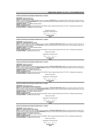 DIÁRIO OFICIAL EDIÇÃO Nº 851 DE 01 a 15 DE FEVEREIRO DE 2010

CONTRATO DE SERVIÇOS DE EXCEPCIONAL INTERESSE PÚBLICO - Nº 085/2010

CONTRATANTE – Município de Piancó - PB.
CONTRATADO – MONA LISA DE SÁ ANGELO
OBJETO – O presente Contrato tem por objeto a prestação de serviços na qualidade de ODONTÓLOGA, junto ao Programa de Saúde da Família (PSF) no Município de Piancó, na
Unidade de Saúde da Família PAULO MONTENEGRO, nesta cidade, vinculada a Secretaria Municipal de Saúde do Município de Piancó, nos dias de segunda a sexta-feira, com carga
horária de 40 (quarenta) horas semanais.
FUNDAMENTO JURÍDICO – Lei n° 8.666/93 e alterações posteriores.
VIGÊNCIA – 01.02.2010 a 31.07.2010
DOTAÇÃO ORÇAMENTÁRIA –01.010- Fundo Municipal de Saúde;10.301.0029.2046 – Manter o Programa de Saúde da Família- PSF; 3190.04 – Contratação por tempo determinado..
VALOR BRUTO MENSAL – R$ 2.600,00(Dois Mil e Seiscentos Reais)


                                                                         Publique-se e dê-se ciência.
                                                                    Paço Municipal, 01 de fevereiro de 2010


                                                                            Flávia Serra Galdino
                                                                                   Prefeita

CONTRATO DE SERVIÇOS DE EXCEPCIONAL INTERESSE PÚBLICO - Nº 086/2010

CONTRATANTE – Município de Piancó - PB.
CONTRATADO – JOEDILMA MEDEIROS DE OLIVEIRA
OBJETO – O presente Contrato tem por objeto a prestação de serviços na qualidade de TÉCNICO EM HIGIENE DENTAL (THD), junto ao Programa de Saúde da Família (PSF) no
Município de Piancó, na Unidade de Saúde da Família TEOTONIO NETO, vinculada a Secretaria Municipal de Saúde do Município de Piancó, nos dias de segunda a sexta-feira, com
carga horária de 40 (quarenta) horas semanais.
FUNDAMENTO JURÍDICO – Lei n° 8.666/93 e alterações posteriores.
VIGÊNCIA – 01.02.2010 a 31.07.2010
DOTAÇÃO ORÇAMENTÁRIA – 01.010- Fundo Municipal de Saúde;10.301.0029.2046 – Manter o Programa de Saúde da Família- PSF; 3190.04 – Contratação por tempo determinado..
VALOR BRUTO MENSAL – R$ 510,00 (Quinhentos e dez reais)
                                                                        Publique-se e dê-se ciência.

                                                                    Paço Municipal, 01 de fevereiro de 2010


                                                                            Flávia Serra Galdino
                                                                                   Prefeita

CONTRATO DE SERVIÇOS DE EXCEPCIONAL INTERESSE PÚBLICO - Nº 087/2010

CONTRATANTE – Município de Piancó - PB.
CONTRATADO – MARIA ALANDIA VITAL
OBJETO – O presente Contrato tem por objeto a prestação de serviços na qualidade de TÉCNICO EM HIGIENE DENTAL (THD), junto ao Programa de Saúde da Família (PSF) no
Município de Piancó, na Unidade de Saúde da Família JOAQUIM ESTEVAM, Sítio Pitombeira, vinculada a Secretaria Municipal de Saúde do Município de Piancó, nos dias de segunda a
sexta-feira, com carga horária de 40 (quarenta) horas semanais.
FUNDAMENTO JURÍDICO – Lei n° 8.666/93 e alterações posteriores.
VIGÊNCIA – 01.02.2010 a 31.07.2010
DOTAÇÃO ORÇAMENTÁRIA – 01.010- Fundo Municipal de Saúde;10.301.0029.2046 – Manter o Programa de Saúde da Família- PSF; 3190.04 – Contratação por tempo determinado..
VALOR BRUTO MENSAL – R$ 510,00 (Quinhentos e dez reais)
                                                                        Publique-se e dê-se ciência.

                                                                    Paço Municipal, 01 de fevereiro de 2010


                                                                            Flávia Serra Galdino
                                                                                   Prefeita
CONTRATO DE SERVIÇOS DE EXCEPCIONAL INTERESSE PÚBLICO - Nº 088/2010

CONTRATANTE – Município de Piancó - PB.
CONTRATADO – MARTA SIMONY VICENTE DE SOUSA MIGUEL
OBJETO – O presente Contrato tem por objeto a prestação de serviços na qualidade de TÉCNICO EM HIGIENE DENTAL (THD), junto ao Programa de Saúde da Família (PSF) no
Município de Piancó, na Unidade de Saúde da Família FERNANDO VIEIRA DE MELO, nesta cidade, vinculada a Secretaria Municipal de Saúde do Município de Piancó, nos dias de
segunda a sexta-feira, com carga horária de 40 (quarenta) horas semanais.
FUNDAMENTO JURÍDICO – Lei n° 8.666/93 e alterações posteriores.
VIGÊNCIA – 01.02.2010 a 31.07.2010
DOTAÇÃO ORÇAMENTÁRIA –01.010- Fundo Municipal de Saúde;10.301.0029.2046 – Manter o Programa de Saúde da Família- PSF; 3190.04 – Contratação por tempo determinado..
VALOR BRUTO MENSAL – R$ 510,00 (Quinhentos e dez reais)
                                                                          Publique-se e dê-se ciência.

                                                                    Paço Municipal, 01 de fevereiro de 2010


                                                                            Flávia Serra Galdino
                                                                                   Prefeita

CONTRATO DE SERVIÇOS DE EXCEPCIONAL INTERESSE PÚBLICO - Nº 089/2010

CONTRATANTE – Município de Piancó - PB.
CONTRATADO – RIVAELE FAUSTINO VITO DE CASTRO
OBJETO – O presente Contrato tem por objeto a prestação de serviços na qualidade de TÉCNICO EM HIGIENE DENTAL (THD), junto ao Programa de Saúde da Família (PSF) no
Município de Piancó, na Unidade de Saúde da Família PAULO MONTENEGRO, nesta cidade, vinculada a Secretaria Municipal de Saúde do Município de Piancó, nos dias de segunda a
sexta-feira, com carga horária de 40 (quarenta) horas semanais.
FUNDAMENTO JURÍDICO – Lei n° 8.666/93 e alterações posteriores.
VIGÊNCIA – 01.02.2010 a 31.07.2010
DOTAÇÃO ORÇAMENTÁRIA 01.010- Fundo Municipal de Saúde;10.301.0029.2046 – Manter o Programa de Saúde da Família- PSF; 3190.04 – Contratação por tempo determinado..
VALOR BRUTO MENSAL – R$ 510,00 (Quinhentos e dez reais)
                                                                        Publique-se e dê-se ciência.

                                                                    Paço Municipal, 01 de fevereiro de 2010


                                                                            Flávia Serra Galdino
                                                                                   Prefeita
 