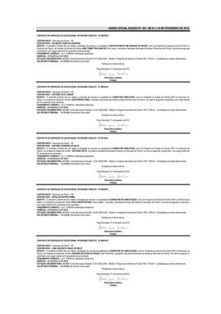 DIÁRIO OFICIAL EDIÇÃO Nº 851 DE 01 a 15 DE FEVEREIRO DE 2010

CONTRATO DE SERVIÇOS DE EXCEPCIONAL INTERESSE PÚBLICO - Nº 095/2010

CONTRATANTE – Município de Piancó - PB.
CONTRATADO – SELINEIDE FABIO DE ANDRADE
OBJETO – O presente Contrato tem por objeto a prestação de serviços na qualidade de RECEPCIONISTA EM UNIDADE DE SAÚDE, junto ao Programa de Saúde da Família (PSF) no
Município de Piancó, na Unidade de Saúde da Família JOSÉ TOMAZ DOS SANTOS, Sítio Junco, vinculada a Secretaria Municipal de Saúde do Município de Piancó, nos dias de segunda
a sexta-feira, com carga horária de 40 (quarenta) horas semanais.
FUNDAMENTO JURÍDICO – Lei n° 8.666/93 e alterações posteriores.
VIGÊNCIA – 01.02.2010 a 31.07.2010
DOTAÇÃO ORÇAMENTÁRIA –01.010- Fundo Municipal de Saúde;10.301.0029.2046 – Manter o Programa de Saúde da Família- PSF; 3190.04 – Contratação por tempo determinado..
VALOR BRUTO MENSAL – R$ 510,00 (Quinhentos e dez reais)
                                                                          Publique-se e dê-se ciência.

                                                                    Paço Municipal, 01 de fevereiro de 2010


                                                                             Flávia Serra Galdino
                                                                                    Prefeita

CONTRATO DE SERVIÇOS DE EXCEPCIONAL INTERESSE PÚBLICO - Nº 096/2010

CONTRATANTE – Município de Piancó - PB.
CONTRATADO – ANTONIO LEITE JÚNIOR
OBJETO – O presente Contrato tem por objeto a prestação de serviços na qualidade de CONDUTOR HABILITADO, junto ao Programa de Saúde da Família (PSF) no Município de
Piancó, na Unidade de Saúde da Família EUDO MOURA DINIZ, vinculada a Secretaria Municipal de Saúde do Município de Piancó, nos dias de segunda a sexta-feira, com carga horária
de 40 (quarenta) horas semanais.
FUNDAMENTO JURÍDICO – Lei n° 8.666/93 e alterações posteriores.
VIGÊNCIA – 01.02.2010 a 31.07.2010
DOTAÇÃO ORÇAMENTÁRIA –01.010- Fundo Municipal de Saúde ;10.301.0029.2046 – Manter o Programa de Saúde da Família- PSF; 3190.04 – Contratação por tempo determinado..
VALOR BRUTO MENSAL – R$ 510,00 (Quinhentos e dez reais)
                                                                        Publique-se e dê-se ciência.

                                                                    Paço Municipal, 01 de fevereiro de 2010


                                                                             Flávia Serra Galdino
                                                                                    Prefeita

CONTRATO DE SERVIÇOS DE EXCEPCIONAL INTERESSE PÚBLICO - Nº 097/2010

CONTRATANTE – Município de Piancó - PB.
CONTRATADO – ANTONIO FERREIRA DA SILVA
OBJETO – O presente Contrato tem por objeto a prestação de serviços na qualidade de CONDUTOR HABILITADO, junto ao Programa de Saúde da Família (PSF) no Município de
Piancó, na Unidade de Saúde da Família TEOTONIO NETO, vinculada a Secretaria Municipal de Saúde do Município de Piancó, nos dias de segunda a sexta-feira, com carga horária de
40 (quarenta) horas semanais.
FUNDAMENTO JURÍDICO – Lei n° 8.666/93 e alterações posteriores.
VIGÊNCIA – 01.02.2010 a 31.07.2010
DOTAÇÃO ORÇAMENTÁRIA –01.010- Fundo Municipal de Saúde; 10.301.0029.2046 – Manter o Programa de Saúde da Família- PSF; 3190.04 – Contratação por tempo determinado..
VALOR BRUTO MENSAL – R$ 510,00 (Quinhentos e dez reais)
                                                                        Publique-se e dê-se ciência.

                                                                    Paço Municipal, 01 de fevereiro de 2010


                                                                             Flávia Serra Galdino
                                                                                    Prefeita

CONTRATO DE SERVIÇOS DE EXCEPCIONAL INTERESSE PÚBLICO - Nº 098/2010

CONTRATANTE – Município de Piancó - PB.
CONTRATADO – GERALDO RUFINO PRIMO
OBJETO – O presente Contrato tem por objeto a prestação de serviços na qualidade de CONDUTOR DE HABILITAÇÃO, junto ao Programa de Saúde da Família (PSF) no Município de
Piancó, na Unidade de Saúde da Família PAULO MONTENEGRO, nesta cidade, vinculada a Secretaria Municipal de Saúde do Município de Piancó, nos dias de segunda a sexta-feira,
com carga horária de 40 (quarenta) horas semanais.
FUNDAMENTO JURÍDICO – Lei n° 8.666/93 e alterações posteriores.
VIGÊNCIA – 01.02.2010 a 31.07.2010
DOTAÇÃO ORÇAMENTÁRIA –01.010- Fundo Municipal de Saúde; 10.301.0029.2046 – Manter o Programa de Saúde da Família- PSF; 3190.04 – Contratação por tempo determinado..
VALOR BRUTO MENSAL – R$ 510,00 (Quinhentos e dez reais)
                                                                          Publique-se e dê-se ciência.

                                                                    Paço Municipal, 01 de fevereiro de 2010


                                                                             Flávia Serra Galdino
                                                                                    Prefeita

CONTRATO DE SERVIÇOS DE EXCEPCIONAL INTERESSE PÚBLICO - Nº 099/2010

CONTRATANTE – Município de Piancó - PB.
CONTRATADO – JOSE ANCHIETA VIEIRA DE MELO
OBJETO – O presente Contrato tem por objeto a prestação de serviços na qualidade de CONDUTOR DE HABILITAÇÃO, junto ao Programa de Saúde da Família (PSF) no Município de
Piancó, na Unidade de Saúde da Família JOAQUIM ESTEVAM DE SOUZA, Sitio Pitombeira, vinculada a Secretaria Municipal de Saúde do Município de Piancó, nos dias de segunda a
sexta-feira, com carga horária de 40 (quarenta) horas semanais.
FUNDAMENTO JURÍDICO – Lei n° 8.666/93 e alterações posteriores.
VIGÊNCIA – 01.02.2010 a 31.07.2010
DOTAÇÃO ORÇAMENTÁRIA –01.010- Fundo Municipal de Saúde;10.301.0029.2046 – Manter o Programa de Saúde da Família- PSF; 3190.04 – Contratação por tempo determinado..
VALOR BRUTO MENSAL – R$ 510,00 (Quinhentos e dez reais)
                                                                          Publique-se e dê-se ciência.

                                                                    Paço Municipal, 01 de fevereiro de 2010


                                                                             Flávia Serra Galdino
                                                                                    Prefeita
 