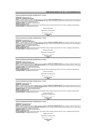 DIÁRIO OFICIAL EDIÇÃO Nº 851 DE 01 a 15 DE FEVEREIRO DE 2010

CONTRATO DE SERVIÇOS DE EXCEPCIONAL INTERESSE PÚBLICO - Nº 120/2010

CONTRATANTE – Município de Piancó - PB.
CONTRATADO – FERNANDES JOSÉ INOCENCIO
OBJETO – O presente Contrato tem por objeto a prestação de serviços na qualidade de GUARDA DEPATRIMONIO PUBLICO, junto ao Programa de Saúde da Família (PSF) no
Município de Piancó, na Unidade de Saúde da Família EUDO MOURA DINIZ, nesta cidade, vinculada a Secretaria Municipal de Saúde do Município de Piancó, nos dias de segunda a
sexta-feira, com carga horária de 40 (quarenta) horas semanais.
FUNDAMENTO JURÍDICO – Lei n° 8.666/93 e alterações posteriores.
VIGÊNCIA – 01.02.2010 a 31.07.2010
DOTAÇÃO ORÇAMENTÁRIA –01.010- Fundo Municipal de Saúde; 10.301.0029.2046 – Manter o Programa de Saúde da Família- PSF; 3190.04 – Contratação por tempo determinado..
VALOR BRUTO MENSAL – R$ 510,00 (Quinhentos e dez reais)

                                                                         Publique-se e dê-se ciência.

                                                                   Paço Municipal, 01 de fevereiro de 2010


                                                                            Flávia Serra Galdino
                                                                                   Prefeita

CONTRATO DE SERVIÇOS DE EXCEPCIONAL INTERESSE PÚBLICO - Nº 121/2010

CONTRATANTE – Município de Piancó - PB.
CONTRATADO – FRANCISCO DE ASSIS DA SILVA
OBJETO – O presente Contrato tem por objeto a prestação de serviços na qualidade de GUARDA DE PATRIMONIO PUBLICO, junto ao Programa de Saúde da Família (PSF) no
Município de Piancó, na Unidade de Saúde da Família EUDO MOURA DINIZ,nesta cidade , vinculada a Secretaria Municipal de Saúde do Município de Piancó, nos dias de segunda a
sexta-feira, com carga horária de 40 (quarenta) horas semanais.
FUNDAMENTO JURÍDICO – Lei n° 8.666/93 e alterações posteriores.
VIGÊNCIA – 01.02.2010 a 31.07.2010
DOTAÇÃO ORÇAMENTÁRIA – 01.010- Fundo Municipal de Saúde;10.301.0029.2046 – Manter o Programa de Saúde da Família- PSF; 3190.04 – Contratação por tempo determinado..
VALOR BRUTO MENSAL – R$ 510,00 (Quinhentos e dez reais)
                                                                       Publique-se e dê-se ciência.

                                                                   Paço Municipal, 01 de fevereiro de 2010


                                                                            Flávia Serra Galdino
                                                                                   Prefeita

CONTRATO DE SERVIÇOS DE EXCEPCIONAL INTERESSE PÚBLICO - Nº 122/2010

CONTRATANTE – Município de Piancó - PB.
CONTRATADO – FRANCIVALDO ANDRADE BADÚ
OBJETO – O presente Contrato tem por objeto a prestação de serviços na qualidade de GUARDA EM PATRIMONIO PUBLICO, junto ao Programa de Saúde da Família (PSF) no
Município de Piancó, na Unidade de Saúde da Família JOSÉ TOMAZ DOS SANTOS, Sítio Junco, vinculada a Secretaria Municipal de Saúde do Município de Piancó, nos dias de segunda
a sexta-feira, com carga horária de 40 (quarenta) horas semanais.
FUNDAMENTO JURÍDICO – Lei n° 8.666/93 e alterações posteriores.
VIGÊNCIA – 01.02.2010 a 31.07.2010
DOTAÇÃO ORÇAMENTÁRIA –01.010- Fundo Municipal de Saúde;10.301.0029.2046 – Manter o Programa de Saúde da Família- PSF; 3190.04 – Contratação por tempo determinado..
VALOR BRUTO MENSAL – R$ 510,00 (Quinhentos e dez reais)
                                                                       Publique-se e dê-se ciência.

                                                                   Paço Municipal, 01 de fevereiro de 2010


                                                                            Flávia Serra Galdino
                                                                                   Prefeita

CONTRATO DE SERVIÇOS DE EXCEPCIONAL INTERESSE PÚBLICO - Nº 123/2010

CONTRATANTE – Município de Piancó - PB.
CONTRATADO – GILSON EUGENIO
OBJETO – O presente Contrato tem por objeto a prestação de serviços na qualidade de GUARDA EM PATRIMONIO PUBLICO, junto ao Programa de Saúde da Família (PSF) no
Município de Piancó, na Unidade de Saúde da Família JOAQUIM ESTEVAM DE SOUZA, Sítio Pitombeira, vinculada a Secretaria Municipal de Saúde do Município de Piancó, nos dias de
segunda a sexta-feira, com carga horária de 40 (quarenta) horas semanais.
FUNDAMENTO JURÍDICO – Lei n° 8.666/93 e alterações posteriores.
VIGÊNCIA – 01.02.2010 a 31.07.2010
DOTAÇÃO ORÇAMENTÁRIA –01.010- Fundo Municipal de Saúde;10.301.0029.2046 – Manter o Programa de Saúde da Família- PSF; 3190.04 – Contratação por tempo determinado..
VALOR BRUTO MENSAL – R$ 510,00 (Quinhentos e dez reais)
                                                                            Publique-se e dê-se ciência.
                                                                       Paço Municipal, 01 de fevereiro de 2010


                                                                            Flávia Serra Galdino
                                                                                   Prefeita

CONTRATO DE SERVIÇOS DE EXCEPCIONAL INTERESSE PÚBLICO - Nº 124/2010

CONTRATANTE – Município de Piancó - PB.
CONTRATADO – JOSÉ RONALDO LIMA
OBJETO – O presente Contrato tem por objeto a prestação de serviços na qualidade de GUARDA EM PATRIMONIO PUBLICO, junto ao Programa de Saúde da Família (PSF) no
Município de Piancó, na Unidade de Saúde da Família JOSÉ TOMAZ DOS SANTOS, Sítio Junco, vinculada a Secretaria Municipal de Saúde do Município de Piancó, nos dias de segunda
a sexta-feira, com carga horária de 40 (quarenta) horas semanais.
FUNDAMENTO JURÍDICO – Lei n° 8.666/93 e alterações posteriores.
VIGÊNCIA – 01.02.2010 a 31.07.2010
DOTAÇÃO ORÇAMENTÁRIA –01.010- Fundo Municipal de Saúde; 10.301.0029.2046 – Manter o Programa de Saúde da Família- PSF; 3190.04 – Contratação por tempo determinado..
VALOR BRUTO MENSAL – R$ 510,00 (Quinhentos e dez reais)
                                                                       Publique-se e dê-se ciência.

                                                                   Paço Municipal, 01 de fevereiro de 2010


                                                                            Flávia Serra Galdino
                                                                                   Prefeita
 