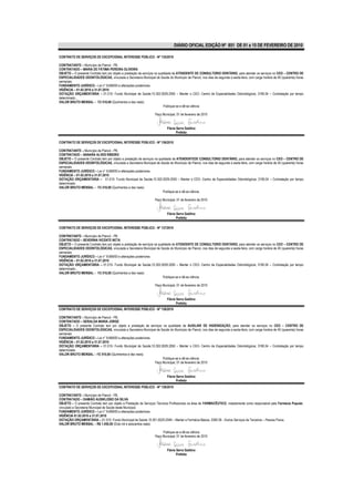 DIÁRIO OFICIAL EDIÇÃO Nº 851 DE 01 a 15 DE FEVEREIRO DE 2010

CONTRATO DE SERVIÇOS DE EXCEPCIONAL INTERESSE PÚBLICO - Nº 135/2010

CONTRATANTE – Município de Piancó - PB.
CONTRATADO – MARIA DE FÁTIMA PEREIRA OLIVEIRA
OBJETO – O presente Contrato tem por objeto a prestação de serviços na qualidade de ATENDENTE DE CONSULTORIO DENTÁRIO, para atender os serviços no CEO – CENTRO DE
ESPECIALIDADES ODONTOLÓGICAS, vinculada a Secretaria Municipal de Saúde do Município de Piancó, nos dias de segunda a sexta-feira, com carga horária de 40 (quarenta) horas
semanais.
FUNDAMENTO JURÍDICO – Lei n° 8.666/93 e alterações posteriores.
VIGÊNCIA – 01.02.2010 a 31.07.2010
DOTAÇÃO ORÇAMENTÁRIA – 01.010- Fundo Municipal de Saúde;10.302.0029.2050 – Manter o CEO- Centro de Especialidades Odontológicos; 3190.04 – Contratação por tempo
determinado...
VALOR BRUTO MENSAL – R$ 510,00 (Quinhentos e dez reais)
                                                                          Publique-se e dê-se ciência
                                                                                        .
                                                                     Paço Municipal, 01 de fevereiro de 2010


                                                                           Flávia Serra Galdino
                                                                                  Prefeita

CONTRATO DE SERVIÇOS DE EXCEPCIONAL INTERESSE PÚBLICO - Nº 136/2010

CONTRATANTE – Município de Piancó - PB.
CONTRATADO – SANARA ALVES RIBEIRO
OBJETO – O presente Contrato tem por objeto a prestação de serviços na qualidade de ATENDENTEDE CONSULTORIO DENTÁRIO, para atender os serviços no CEO – CENTRO DE
ESPECIALIDADES ODONTOLÓGICAS, vinculada a Secretaria Municipal de Saúde do Município de Piancó, nos dias de segunda a sexta-feira, com carga horária de 40 (quarenta) horas
semanais.
FUNDAMENTO JURÍDICO – Lei n° 8.666/93 e alterações posteriores.
VIGÊNCIA – 01.02.2010 a 31.07.2010
DOTAÇÃO ORÇAMENTÁRIA – 01.010- Fundo Municipal de Saúde;10.302.0029.2050 – Manter o CEO- Centro de Especialidades Odontológicos; 3190.04 – Contratação por tempo
determinado.
VALOR BRUTO MENSAL – R$ 510,00 (Quinhentos e dez reais)
                                                                          Publique-se e dê-se ciência.

                                                                   Paço Municipal, 01 de fevereiro de 2010


                                                                           Flávia Serra Galdino
                                                                                  Prefeita

CONTRATO DE SERVIÇOS DE EXCEPCIONAL INTERESSE PÚBLICO - Nº 137/2010

CONTRATANTE – Município de Piancó - PB.
CONTRATADO – SEVERINA VICENTE NETA
OBJETO – O presente Contrato tem por objeto a prestação de serviços na qualidade de ATENDENTE DE CONSULTORIO DENTÁRIO, para atender os serviços no CEO – CENTRO DE
ESPECIALIDADES ODONTOLÓGICAS, vinculada a Secretaria Municipal de Saúde do Município de Piancó, nos dias de segunda a sexta-feira, com carga horária de 40 (quarenta) horas
semanais.
FUNDAMENTO JURÍDICO – Lei n° 8.666/93 e alterações posteriores.
VIGÊNCIA – 01.02.2010 a 31.07.2010
DOTAÇÃO ORÇAMENTÁRIA – 01.010- Fundo Municipal de Saúde;10.302.0029.2050 – Manter o CEO- Centro de Especialidades Odontológicos; 3190.04 – Contratação por tempo
determinado...
VALOR BRUTO MENSAL – R$ 510,00 (Quinhentos e dez reais)
                                                                          Publique-se e dê-se ciência.

                                                                   Paço Municipal, 01 de fevereiro de 2010


                                                                           Flávia Serra Galdino
                                                                                  Prefeita
CONTRATO DE SERVIÇOS DE EXCEPCIONAL INTERESSE PÚBLICO - Nº 138/2010

CONTRATANTE – Município de Piancó - PB.
CONTRATADO – GERALDA MARIA JORGE
OBJETO – O presente Contrato tem por objeto a prestação de serviços na qualidade de AUXILIAR DE HIGIENIZAÇÃO, para atender os serviços no CEO – CENTRO DE
ESPECIALIDADES ODONTOLÓGICAS, vinculada a Secretaria Municipal de Saúde do Município de Piancó, nos dias de segunda a sexta-feira, com carga horária de 40 (quarenta) horas
semanais.
FUNDAMENTO JURÍDICO – Lei n° 8.666/93 e alterações posteriores.
VIGÊNCIA – 01.02.2010 a 31.07.2010
DOTAÇÃO ORÇAMENTÁRIA – 01.010- Fundo Municipal de Saúde;10.302.0029.2050 – Manter o CEO- Centro de Especialidades Odontológicos; 3190.04 – Contratação por tempo
determinado.
VALOR BRUTO MENSAL – R$ 510,00 (Quinhentos e dez reais)
                                                                     Publique-se e dê-se ciência.
                                                                Paço Municipal, 01 de fevereiro de 2010


                                                                           Flávia Serra Galdino
                                                                                  Prefeita
CONTRATO DE SERVIÇOS DE EXCEPCIONAL INTERESSE PÚBLICO - Nº 139/2010

CONTRATANTE – Município de Piancó - PB.
CONTRATADO – DAMIÃO AUSIKLEBIO DA SILVA
OBJETO – O presente Contrato tem por objeto a Prestação de Serviços Técnicos Profissionais na área de FARMACÊUTICO, notadamente como responsável pela Farmácia Popular,
vinculado a Secretaria Municipal de Saúde deste Município
FUNDAMENTO JURÍDICO – Lei n° 8.666/93 e alterações posteriores.
VIGÊNCIA 01.02.2010 a 31.07.2010
DOTAÇÃO ORÇAMENTÁRIA – 01.010- Fundo Municipal de Saúde 10.301.0020.2048 – Manter a Farmácia Básica; 3390.36 - Outros Serviços de Terceiros – Pessoa Física.
VALOR BRUTO MENSAL – R$ 1.450,00 (Dois mil e seiscentos reais)

                                                                        Publique-se e dê-se ciência.
                                                                   Paço Municipal, 01 de fevereiro de 2010


                                                                           Flávia Serra Galdino
                                                                                  Prefeita
 