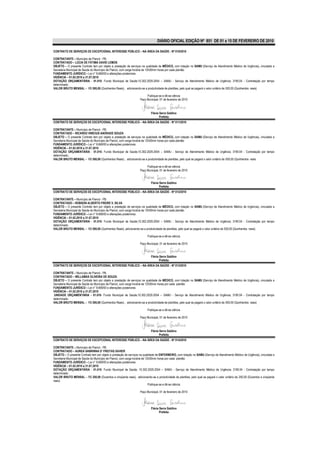 DIÁRIO OFICIAL EDIÇÃO Nº 851 DE 01 a 15 DE FEVEREIRO DE 2010

CONTRATO DE SERVIÇOS DE EXCEPCIONAL INTERESSE PÚBLICO – NA ÁREA DA SAÚDE - Nº 010/2010

CONTRATANTE – Município de Piancó - PB.
CONTRATADO – LÚCIA DE FÁTIMA DAVID LEMOS
OBJETO – O presente Contrato tem por objeto a prestação de serviços na qualidade de MÉDICO, com lotação no SAMU (Serviço de Atendimento Médico de Urgência), vinculada a
Secretaria Municipal de Saúde do Município de Piancó, com carga horária de 12h00min horas por cada plantão
FUNDAMENTO JURÍDICO – Lei n° 8.666/93 e alterações posteriores.
VIGÊNCIA – 01.02.2010 a 31.07.2010
DOTAÇÃO ORÇAMENTÁRIA - 01.010- Fundo Municipal de Saúde;10.302.2029.2054 – SAMU - Serviço de Atendimento Médico de Urgência; 3190.04 - Contratação por tempo
determinado.
VALOR BRUTO MENSAL – R$ 500,00 (Quinhentos Reais) , adicionando-se a produtividade de plantões, pelo qual se pagará o valor unitário de 500,00 (Quinhentos reais)

                                                                        Publique-se e dê-se ciência
                                                                   Paço Municipal, 01 de fevereiro de 2010



                                                                            Flávia Serra Galdino
                                                                                   Prefeita
CONTRATO DE SERVIÇOS DE EXCEPCIONAL INTERESSE PÚBLICO – NA ÁREA DA SAÚDE - Nº 011/2010

CONTRATANTE – Município de Piancó - PB.
CONTRATADO – RICARDO VINÍCIUS ANDRADE SOUZA
OBJETO – O presente Contrato tem por objeto a prestação de serviços na qualidade de MÉDICO, com lotação no SAMU (Serviço de Atendimento Médico de Urgência), vinculada a
Secretaria Municipal de Saúde do Município de Piancó, com carga horária de 12h00min horas por cada plantão
FUNDAMENTO JURÍDICO – Lei n° 8.666/93 e alterações posteriores.
VIGÊNCIA – 01.02.2010 a 31.07.2010
DOTAÇÃO ORÇAMENTÁRIA - 01.010- Fundo Municipal de Saúde;10.302.2029.2054 – SAMU - Serviço de Atendimento Médico de Urgência; 3190.04 - Contratação por tempo
determinado..
VALOR BRUTO MENSAL – R$ 500,00 (Quinhentos Reais) , adicionando-se a produtividade de plantões, pelo qual se pagará o valor unitário de 500,00 (Quinhentos reais

                                                                        Publique-se e dê-se ciência
                                                                   Paço Municipal, 01 de fevereiro de 2010


                                                                            Flávia Serra Galdino
                                                                                   Prefeita
CONTRATO DE SERVIÇOS DE EXCEPCIONAL INTERESSE PÚBLICO – NA ÁREA DA SAÚDE - Nº 012/2010

CONTRATANTE – Município de Piancó - PB.
CONTRATADO – ROBSON ALBERTO FREIRE V. SILVA
OBJETO – O presente Contrato tem por objeto a prestação de serviços na qualidade de MÉDICO, com lotação no SAMU (Serviço de Atendimento Médico de Urgência), vinculada a
Secretaria Municipal de Saúde do Município de Piancó, com carga horária de 12h00min horas por cada plantão
FUNDAMENTO JURÍDICO – Lei n° 8.666/93 e alterações posteriores.
VIGÊNCIA – 01.02.2010 a 31.07.2010
DOTAÇÃO ORÇAMENTÁRIA - 01.010- Fundo Municipal de Saúde;10.302.2029.2054 – SAMU - Serviço de Atendimento Médico de Urgência; 3190.04 - Contratação por tempo
determinado.
VALOR BRUTO MENSAL – R$ 500,00 (Quinhentos Reais) ,adicionando-se a produtividade de plantões, pelo qual se pagará o valor unitário de 500,00 (Quinhentos reais)

                                                                         Publique-se e dê-se ciência

                                                                   Paço Municipal, 01 de fevereiro de 2010


                                                                            Flávia Serra Galdino
                                                                                   Prefeita
CONTRATO DE SERVIÇOS DE EXCEPCIONAL INTERESSE PÚBLICO – NA ÁREA DA SAÚDE - Nº 013/2010

CONTRATANTE – Município de Piancó - PB.
CONTRATADO – WILLAMAX OLIVEIRA DE SOUZA
OBJETO – O presente Contrato tem por objeto a prestação de serviços na qualidade de MÉDICO, com lotação no SAMU (Serviço de Atendimento Médico de Urgência), vinculada a
Secretaria Municipal de Saúde do Município de Piancó, com carga horária de 12h00min horas por cada plantão
FUNDAMENTO JURÍDICO – Lei n° 8.666/93 e alterações posteriores.
VIGÊNCIA – 01.02.2010 a 31.07.2010
UNIDADE ORÇAMENTÁRIA - 01.010- Fundo Municipal de Saúde;10.302.2029.2054 – SAMU - Serviço de Atendimento Médico de Urgência; 3190.04 - Contratação por tempo
determinado.
VALOR BRUTO MENSAL – R$ 500,00 (Quinhentos Reais) , adicionando-se a produtividade de plantões, pelo qual se pagará o valor unitário de 500,00 (Quinhentos reais)

                                                                         Publique-se e dê-se ciência

                                                                   Paço Municipal, 01 de fevereiro de 2010



                                                                            Flávia Serra Galdino
                                                                                   Prefeita
CONTRATO DE SERVIÇOS DE EXCEPCIONAL INTERESSE PÚBLICO – NA ÁREA DA SAÚDE - Nº 014/2010

CONTRATANTE – Município de Piancó - PB.
CONTRATADO – AUREA SABRINNA D’ FREITAS XAVIER
OBJETO – O presente Contrato tem por objeto a prestação de serviços na qualidade de ENFERMEIRO, com lotação no SAMU (Serviço de Atendimento Médico de Urgência), vinculada a
Secretaria Municipal de Saúde do Município de Piancó, com carga horária de 12h00min horas por cada plantão
FUNDAMENTO JURÍDICO – Lei n° 8.666/93 e alterações posteriores.
VIGÊNCIA – 01.02.2010 a 31.07.2010
DOTAÇÃO ORÇAMENTÁRIA - 01.010- Fundo Municipal de Saúde; 10.302.2029.2054 – SAMU - Serviço de Atendimento Médico de Urgência; 3190.04 - Contratação por tempo
determinado.
VALOR BRUTO MENSAL – R$ 250,00 (Duzentos e cinqüenta reais), adicionando-se a produtividade de plantões, pelo qual se pagará o valor unitário de 250,00 (Duzentos e cinqüenta
reais)
                                                                             Publique-se e dê-se ciência

                                                                   Paço Municipal, 01 de fevereiro de 2010




                                                                            Flávia Serra Galdino
                                                                                   Prefeita
 