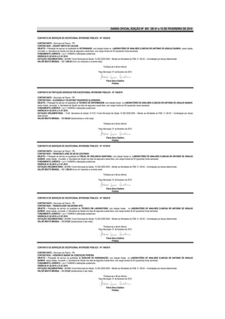 DIÁRIO OFICIAL EDIÇÃO Nº 851 DE 01 a 15 DE FEVEREIRO DE 2010

CONTRATO DE SERVIÇOS DE EXCEPCIONAL INTERESSE PÚBLICO - Nº 155/2010

CONTRATANTE – Município de Piancó - PB.
CONTRATADO – EDUART BRITO DE CALDAS
OBJETO – Prestação de serviço na qualidade de VETERINARIO, com lotação fixada no LABORATÓRIO DE ANALISES CLINICAS DR ANTONIO DE ARAUJO QUINHO, nesta cidade,
vinculado a Secretaria de Saúde nos dias de segunda a sexta feira, com carga horária de 40 (quarenta) horas semanais.
FUNDAMENTO JURÍDICO – Lei n° 8.666/93 e alterações posteriores.
VIGÊNCIA 01.02.2010 a 31.07.2010
DOTAÇÃO ORÇAMENTÁRIA – 01.010- Fundo Municipal de Saúde; 10.302.2029.2049 – Manter as Atividades do PAB; 3.1.90.04 – Contratação por tempo determinado
VALOR BRUTO MENSAL – R$ 1.390,00 (Hum mil, trezentos e noventa reais)

                                                                      Publique-se e dê-se ciência.

                                                                Paço Municipal, 01 de fevereiro de 2010


                                                                         Flávia Serra Galdino
                                                                                Prefeita


CONTRATO DE PRETAÇÃO SERVIÇOS POR EXCEPCIONAL INTERESSE PÚBLICO - Nº 156/2010

CONTRATANTE – Município de Piancó - PB.
CONTRATADO – ELIZANGELA TOLENTINO FIGUEIREDO ALVARENGA
OBJETO – Prestação de serviço na qualidade de TECNICO DE ENFERMAGEM, com lotação fixada no LABORATÓRIO DE ANALISES CLINICAS DR ANTONIO DE ARAUJO QUINHO,
nesta cidade, vinculado a Secretaria de Saúde nos dias de segunda a sexta feira, com carga horária de 40 (quarenta) horas semanais.
FUNDAMENTO JURÍDICO – Lei n° 8.666/93 e alterações posteriores.
VIGÊNCIA 01.02.2010 a 31.07.2010
DOTAÇÃO ORÇAMENTÁRIA – 10.00- Secretaria de Saúde; 01.010- Fundo Municipal de Saúde 10.302.2029.2049 – Manter as Atividades do PAB; 3.1.90.04 – Contratação por tempo
determinado
VALOR BRUTO MENSAL – R$ 520,00 (Quatrocentos e vinte reais)

                                                                      Publique-se e dê-se ciência.

                                                                Paço Municipal, 01 de fevereiro de 2010


                                                                         Flávia Serra Galdino
                                                                                Prefeita

CONTRATO DE SERVIÇOS DE EXCEPCIONAL INTERESSE PÚBLICO - Nº 157/2010

CONTRATANTE – Município de Piancó - PB.
CONTRATADO – FRANCISCO JOSE DA SILVA COUTINHO
OBJETO – Prestação de serviço na qualidade de FISCAL DE VIGILANCIA SANITÁRIA, com lotação fixada no LABORATÓRIO DE ANALISES CLINICAS DR ANTONIO DE ARAUJO
QUINHO, nesta cidade, vinculado a Secretaria de Saúde nos dias de segunda a sexta feira, com carga horária de 40 (quarenta) horas semanais.
FUNDAMENTO JURÍDICO – Lei n° 8.666/93 e alterações posteriores.
VIGÊNCIA 01.02.2010 a 31.07.2010
DOTAÇÃO ORÇAMENTÁRIA – 01.010- Fundo Municipal de Saúde; 10.302.2029.2049 – Manter as Atividades do PAB; 3.1.90.04 – Contratação por tempo determinado
VALOR BRUTO MENSAL – R$ 1.390,00 (Hum mil, trezentos e noventa reais)

                                                                      Publique-se e dê-se ciência.

                                                                Paço Municipal, 01 de fevereiro de 2010


                                                                         Flávia Serra Galdino
                                                                                Prefeita

CONTRATO DE SERVIÇOS DE EXCEPCIONAL INTERESSE PÚBLICO - Nº 158/2010

CONTRATANTE – Município de Piancó - PB.
CONTRATADO – FRANCICLEIDE VALDEVINO VITO
OBJETO – Prestação de serviço na qualidade de TECNICO EM LABORATORIO, com lotação fixada no LABORATÓRIO DE ANALISES CLINICAS DR ANTONIO DE ARAUJO
QUINHO, nesta cidade, vinculado a Secretaria de Saúde nos dias de segunda a sexta feira, com carga horária de 40 (quarenta) horas semanais.
FUNDAMENTO JURÍDICO – Lei n° 8.666/93 e alterações posteriores.
VIGÊNCIA 01.02.2010 a 31.07.2010
DOTAÇÃO ORÇAMENTÁRIA – 01.010- Fundo Municipal de Saúde; 10.302.2029.2049 – Manter as Atividades do PAB; 3.1.90.04 – Contratação por tempo determinado
VALOR BRUTO MENSAL – R$ 510,00 (Quatrocentos e dez reais)

                                                                     Publique-se e dê-se ciência.
                                                                Paço Municipal, 01 de fevereiro de 2010


                                                                         Flávia Serra Galdino
                                                                                Prefeita

CONTRATO DE SERVIÇOS DE EXCEPCIONAL INTERESSE PÚBLICO - Nº 159/2010

CONTRATANTE – Município de Piancó - PB.
CONTRATADO – HONORATA MARIA DA CONCEIÇÃO PEREIRA
OBJETO – Prestação de serviço na qualidade de AUXILIAR DE HIGIENIZAÇÃO, com lotação fixada no LABORATÓRIO DE ANALISES CLINICAS DR ANTONIO DE ARAUJO
QUINHO, nesta cidade, vinculado a Secretaria de Saúde nos dias de segunda a sexta feira, com carga horária de 40 (quarenta) horas semanais.
FUNDAMENTO JURÍDICO – Lei n° 8.666/93 e alterações posteriores.
VIGÊNCIA 01.02.2010 a 31.07.2010
DOTAÇÃO ORÇAMENTÁRIA – 01.010- Fundo Municipal de Saúde; 10.302.2029.2049 – Manter as Atividades do PAB; 3.1.90.04 – Contratação por tempo determinado
VALOR BRUTO MENSAL – R$ 510,00 (Quatrocentos e dez reais)

                                                                     Publique-se e dê-se ciência.
                                                                Paço Municipal, 01 de fevereiro de 2010


                                                                         Flávia Serra Galdino
                                                                                Prefeita
 