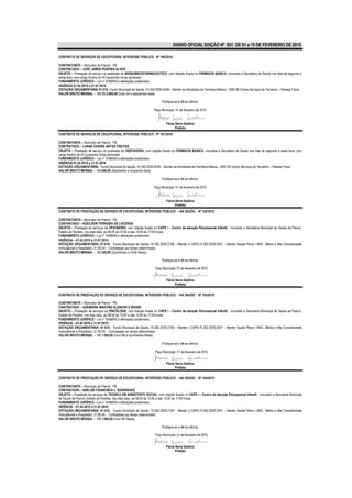 DIÁRIO OFICIAL EDIÇÃO Nº 851 DE 01 a 15 DE FEVEREIRO DE 2010

CONTRATO DE SERVIÇOS DE EXCEPCIONAL INTERESSE PÚBLICO - Nº 180/2010

CONTRATANTE – Município de Piancó - PB.
CONTRATADO – JOSÉ JAMES PEREIRA ALVES
OBJETO – Prestação de serviço na qualidade de BIOQUIMICO/FARMACEUTICO, com lotação fixada no FÁRMACIA BASICA, vinculada a Secretaria de Saúde nos dias de segunda a
sexta feira, com carga horária de 40 (quarenta) horas semanais.
FUNDAMENTO JURÍDICO – Lei n° 8.666/93 e alterações posteriores.
VIGÊNCIA 01.02.2010 a 31.07.2010
DOTAÇÃO ORÇAMENTÁRIA 01.010- Fundo Municipal de Saúde ;10.302.2029.2048 – Manter as Atividades da Farmácia Básica ; 3390.36 Outros Serviços de Terceiros – Pessoa Física
VALOR BRUTO MENSAL – R$ R$ 2.600,00 (Dois mil e seiscentos reais).

                                                                        Publique-se e dê-se ciência.

                                                                  Paço Municipal, 01 de fevereiro de 2010


                                                                           Flávia Serra Galdino
                                                                                  Prefeita
CONTRATO DE SERVIÇOS DE EXCEPCIONAL INTERESSE PÚBLICO - Nº 181/2010

CONTRATANTE – Município de Piancó - PB.
CONTRATADO – LUANA CHIARA ANTAS FREITAS
OBJETO – Prestação de serviço na qualidade de DIGITADORA, com lotação fixada no FÁRMACIA BASICA, vinculada a Secretaria de Saúde nos dias de segunda a sexta feira, com
carga horária de 40 (quarenta) horas semanais.
FUNDAMENTO JURÍDICO – Lei n° 8.666/93 e alterações posteriores.
VIGÊNCIA 01.02.2010 a 31.07.2010
DOTAÇÃO ORÇAMENTÁRIA - Fundo Municipal de Saúde ;10.302.2029.2048 – Manter as Atividades da Farmácia Básica ; 3390.36 Outros Serviços de Terceiros – Pessoa Física
VALOR BRUTO MENSAL – R$ 650,00 (Seiscentos e cinqüenta reais).

                                                                        Publique-se e dê-se ciência.

                                                                  Paço Municipal, 01 de fevereiro de 2010


                                                                           Flávia Serra Galdino
                                                                                  Prefeita
CONTRATO DE PRESTAÇÃO DE SERVIÇO DE EXCEPCIONAL INTERESSE PÚBLICO – NA SAÚDE - Nº 182/2010

CONTRATANTE – Município de Piancó - PB.
CONTRATADO – ADEILSON FERREIRA DE LACERDA
OBJETO – Prestação de serviços de OFICINEIRO, com lotação fixada no CAPS i – Centro de atenção Psicossocial Infantil, vinculado a Secretaria Municipal de Saúde de Piancó,
Estado da Paraíba, nos dias úteis, as 08:00 às 12:00 e das 13:00 às 17:00 horas.
FUNDAMENTO JURÍDICO – Lei n° 8.666/93 e alterações posteriores.
VIGÊNCIA – 01.02.2010 a 31.07.2010
DOTAÇÃO ORÇAMENTÁRIA- 01.010– Fundo Municipal de Saúde; 10.302.2029.2106 – Manter o CAPS;10.302.2029.2051 – Manter Saúde Plena ( MAC -Média e Alta Complexidade
Ambulatorial e Hospitalar); 31.90.04 - Contratação por tempo determinado.
VALOR BRUTO MENSAL – R$ 520,00 (Quinhentos e Vinte Reais).

                                                                        Publique-se e dê-se ciência.

                                                                   Paço Municipal, 01 de fevereiro de 2010.


                                                                           Flávia Serra Galdino
                                                                                  Prefeita

CONTRATO DE PRESTAÇÃO DE SERVIÇO DE EXCEPCIONAL INTERESSE PÚBLICO – NA SAÚDE - Nº 183/2010

CONTRATANTE – Município de Piancó - PB.
CONTRATADO – ADEMARIA MARTINS ALENCAR E SOUSA
OBJETO – Prestação de serviços de PSICÓLOGA, com lotação fixada no CAPS i – Centro de atenção Psicossocial Infantil, vinculado a Secretaria Municipal de Saúde de Piancó,
Estado da Paraíba, nos dias úteis, as 08:00 às 12:00 e das 13:00 às 17:00 horas.
FUNDAMENTO JURÍDICO – Lei n° 8.666/93 e alterações posteriores.
VIGÊNCIA – 01.02.2010 a 31.07.2010
DOTAÇÃO ORÇAMENTÁRIA- 01.010– Fundo Municipal de Saúde; 10.302.2029.2106 – Manter o CAPS;10.302.2029.2051 – Manter Saúde Plena ( MAC -Média e Alta Complexidade
Ambulatorial e Hospitalar); 31.90.04 - Contratação por tempo determinado.
VALOR BRUTO MENSAL – R$ 1.500,00 (Hum Mil e Quinhentos Reais).

                                                                        Publique-se e dê-se ciência.

                                                                   Paço Municipal, 01 de fevereiro de 2010.


                                                                           Flávia Serra Galdino
                                                                                  Prefeita

CONTRATO DE PRESTAÇÃO DE SERVIÇO DE EXCEPCIONAL INTERESSE PÚBLICO – NA SAÚDE - Nº 184/2010

CONTRATANTE – Município de Piancó - PB.
CONTRATADO – ANELISE FRANCISCA L. RODRIGUES
OBJETO – Prestação de serviços de TECNICA EM ASSISTENTE SOCIAL, com lotação fixada no CAPS i – Centro de atenção Psicossocial Infantil, vinculado a Secretaria Municipal
de Saúde de Piancó, Estado da Paraíba, nos dias úteis, as 08:00 às 12:00 e das 13:00 às 17:00 horas.
FUNDAMENTO JURÍDICO – Lei n° 8.666/93 e alterações posteriores.
VIGÊNCIA – 01.02.2010 a 31.07.2010
DOTAÇÃO ORÇAMENTÁRIA- 01.010– Fundo Municipal de Saúde; 10.302.2029.2106 – Manter o CAPS;10.302.2029.2051 – Manter Saúde Plena ( MAC -Média e Alta Complexidade
Ambulatorial e Hospitalar); 31.90.04 - Contratação por tempo determinado.
VALOR BRUTO MENSAL – R$ 1.000,00 (Hum Mil Reais).

                                                                        Publique-se e dê-se ciência.

                                                                   Paço Municipal, 01 de fevereiro de 2010.


                                                                           Flávia Serra Galdino
                                                                                  Prefeita
 