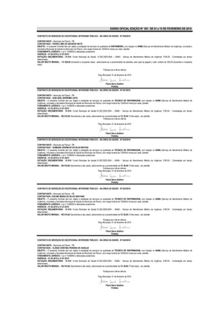 DIÁRIO OFICIAL EDIÇÃO Nº 851 DE 01 a 15 DE FEVEREIRO DE 2010

CONTRATO DE SERVIÇOS DE EXCEPCIONAL INTERESSE PÚBLICO – NA ÁREA DA SAÚDE - Nº 020/2010

CONTRATANTE – Município de Piancó - PB.
CONTRATADO – PEDRO LIMA DE AZEVEDO NETO
OBJETO – O presente Contrato tem por objeto a prestação de serviços na qualidade de ENFERMEIRO, com lotação no SAMU (Serviço de Atendimento Médico de Urgência), vinculada a
Secretaria Municipal de Saúde do Município de Piancó, com carga horária de 12h00min horas por cada plantão
FUNDAMENTO JURÍDICO – Lei n° 8.666/93 e alterações posteriores.
VIGÊNCIA – 01.02.2010 a 31.07.2010
DOTAÇÃO ORÇAMENTÁRIA - 01.010- Fundo Municipal de Saúde; 10.302.2029.2054 – SAMU - Serviço de Atendimento Médico de Urgência; 3190.04 - Contratação por tempo
determinado..
VALOR BRUTO MENSAL – R$ 250,00 (Duzentos e cinqüenta reais), adicionando-se a produtividade de plantões, pelo qual se pagará o valor unitário de 250,00 (Duzentos e cinqüenta
reais)

                                                                         Publique-se e dê-se ciência

                                                                   Paço Municipal, 01 de fevereiro de 2010


                                                                            Flávia Serra Galdino
                                                                                   Prefeita
CONTRATO DE SERVIÇOS DE EXCEPCIONAL INTERESSE PÚBLICO – NA ÁREA DA SAÚDE - Nº 021/2010

CONTRATANTE – Município de Piancó - PB.
CONTRATADO – ADELSON JERÔNIMO LEITE
OBJETO – O presente Contrato tem por objeto a prestação de serviços na qualidade de TÉCNICO DE ENFERMAGEM, com lotação no SAMU (Serviço de Atendimento Médico de
Urgência), vinculada a Secretaria Municipal de Saúde do Município de Piancó, com carga horária de 12h00min horas por cada plantão
FUNDAMENTO JURÍDICO – Lei n° 8.666/93 e alterações posteriores.
VIGÊNCIA – 01.02.2010 a 31.07.2010
DOTAÇÃO ORÇAMENTÁRIA - 01.010- Fundo Municipal de Saúde;10.302.2029.2054 – SAMU - Serviço de Atendimento Médico de Urgência; 3190.04 - Contratação por tempo
determinado..
VALOR BRUTO MENSAL – R$ 510,00 (Quinhentos e dez reais), adicionando-se a produtividade de R$ 30,00 (Trinta reais), por plantão
                                                                              Publique-se e dê-se ciência

                                                                   Paço Municipal, 01 de fevereiro de 2010



                                                                            Flávia Serra Galdino
                                                                                   Prefeita
CONTRATO DE SERVIÇOS DE EXCEPCIONAL INTERESSE PÚBLICO – NA ÁREA DA SAÚDE - Nº 022/2010

CONTRATANTE – Município de Piancó - PB.
CONTRATADO – DAMIANA VENÃNCIO DA SILVA MATIAS
OBJETO – O presente Contrato tem por objeto a prestação de serviços na qualidade de TÉCNICO DE ENFERMAGEM, com lotação no SAMU (Serviço de Atendimento Médico de
Urgência), vinculada a Secretaria Municipal de Saúde do Município de Piancó, com carga horária de 12h00min horas por cada plantão
FUNDAMENTO JURÍDICO – Lei n° 8.666/93 e alterações posteriores.
VIGÊNCIA – 01.02.2010 a 31.07.2010
DOTAÇÃO ORÇAMENTÁRIA - 01.010- Fundo Municipal de Saúde;10.302.2029.2054 – SAMU - Serviço de Atendimento Médico de Urgência; 3190.04 - Contratação por tempo
determinado..
VALOR BRUTO MENSAL – R$ 510,00 (Quinhentos e dez reais), adicionando-se a produtividade de R$ 30,00 (Trinta reais), por plantão
                                                                              Publique-se e dê-se ciência.
                                                                        Paço Municipal, 01 de fevereiro de 2010


                                                                            Flávia Serra Galdino
                                                                                   Prefeita

CONTRATO DE SERVIÇOS DE EXCEPCIONAL INTERESSE PÚBLICO – NA ÁREA DA SAÚDE - Nº 023/2010

CONTRATANTE – Município de Piancó - PB.
CONTRATADO –EDILMA MARIA DA SILVA SANTANA
OBJETO – O presente Contrato tem por objeto a prestação de serviços na qualidade de TÉCNICO DE ENFERMAGEM, com lotação no SAMU (Serviço de Atendimento Médico de
Urgência), vinculada a Secretaria Municipal de Saúde do Município de Piancó, com carga horária de 12h00min horas por cada plantão
FUNDAMENTO JURÍDICO – Lei n° 8.666/93 e alterações posteriores.
VIGÊNCIA – 01.02.2010 a 31.07.2010
DOTAÇÃO ORÇAMENTÁRIA - 01.010- Fundo Municipal de Saúde;10.302.2029.2054 – SAMU - Serviço de Atendimento Médico de Urgência; 3190.04 - Contratação por tempo
determinado..
VALOR BRUTO MENSAL – R$ 510,00 (Quinhentos e dez reais), adicionando-se a produtividade de R$ 30,00 (Trinta reais), por plantão

                                                                        Publique-se e dê-se ciência.
                                                                   Paço Municipal, 01 de fevereiro de 2010


                                                                            Flávia Serra Galdino
                                                                                   Prefeita

CONTRATO DE SERVIÇOS DE EXCEPCIONAL INTERESSE PÚBLICO – NA ÁREA DA SAÚDE - Nº 024/2010

CONTRATANTE – Município de Piancó - PB.
CONTRATADO – ELÂNIA CRISTINA PEREIRA DE ARAÚJO
OBJETO – O presente Contrato tem por objeto a prestação de serviços na qualidade de TÉCNICO DE ENFERMAGEM, com lotação no SAMU (Serviço de Atendimento Médico de
Urgência), vinculada a Secretaria Municipal de Saúde do Município de Piancó, com carga horária de 12h00min horas por cada plantão
FUNDAMENTO JURÍDICO – Lei n° 8.666/93 e alterações posteriores.
VIGÊNCIA – 01.02.2010 a 31.07.2010
DOTAÇÃO ORÇAMENTÁRIA - 01.010- Fundo Municipal de Saúde;10.302.2029.2054 – SAMU - Serviço de Atendimento Médico de Urgência; 3190.04 - Contratação por tempo
determinado..
VALOR BRUTO MENSAL – R$ 510,00 (Quinhentos e dez reais), adicionando-se a produtividade de R$ 30,00 (Trinta reais), por plantão

                                                                         Publique-se e dê-se ciência.

                                                                   Paço Municipal, 01 de fevereiro de 2010


                                                                            Flávia Serra Galdino
                                                                                   Prefeita
 