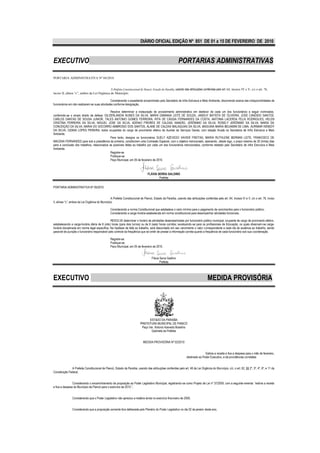 DIÁRIO OFICIAL EDIÇÃO Nº 851 DE 01 a 15 DE FEVEREIRO DE 2010



EXECUTIVO                                                                                                  PORTARIAS ADMINISTRATIVAS

PORTARIA ADMINISTRATIVA Nº 04/2010


                                             A Prefeita Constitucional de Piancó, Estado da Paraíba, usando das atribuições conferidas pelo art. 64, incisos IV e V, c/c o art. 76,
inciso II, alínea “c”, ambos da Lei Orgânica do Município.

                                               Considerando o expediente encaminhado pelo Secretário de Infra Estrutura e Meio Ambiente, discorrendo acerca das indisponibilidades de
funcionários em não realizarem as suas atividades conforme designação,

                                              Resolve determinar a instauração de procedimento administrativo em desfavor de cada um dos funcionários a seguir nominados,
conferindo-se o amplo direito de defesa: GILDERLANDIA NUNES DA SILVA, MARIA DAMIANA LEITE DE SOUZA, JANDUY BATISTA DE OLIVEIRA, JOSE CANDIDO SANTOS,
CARLOS DANTAS DE SOUSA JUNIOR, TALES ANTONIO GOMES FERREIRA, RITA DE CÁSSIA FERNANDES DA COSTA, ANTONIA LACERDA FELIX RODRIGUES, HELEN
CRISTINA FERREIRA DA SILVA, MIGUEL JOSE DA SILVA, ADENIO FREIRES DE CALDAS, MANOEL JERÔNIMO DA SILVA, ROSELY JERÔNIMO DA SILVA, MARIA DA
CONCEIÇÃO DA SILVA, MARIA DO SOCORRO AMBROSIO DOS SANTOS, ALANE DE CALDAS MALAQUIAS DA SILVA, MAGUINA MARIA BEIJAMIM DE LIMA, AURIMAR KENEDY
DA SILVA, OZANA LOPES PEREIRA, todos ocupantes do cargo de provimento efetivo de Auxiliar de Serviços Gerais, com lotação fixada na Secretaria de Infra Estrutura e Meio
Ambiente.
                                              Para tanto, designa os funcionários SUELY AZEVEDO XAVIER FREITAS, MARIA RUTHLENE BERMAN LEITE, FRANCISCO DE
MACENA FERNANDES para sob a presidência da primeira, constituírem uma Comissão Especial, com o objetivo mencionado, assinando, desde logo, o prazo máximo de 30 (trinta) dias
para a conclusão dos trabalhos, relacionados as possíveis faltas ao trabalho por cada um dos funcionários mencionados, conforme relatado pelo Secretário de Infra Estrutura e Meio
Ambiente.
                                              Registre-se
                                              Publique-se
                                              Paço Municipal, em 05 de fevereiro de 2010.



                                                                                 FLÁVIA SERRA GALDINO
                                                                                         Prefeita

PORTARIA ADMINISTRATIVA Nº 05/2010


                                                 A Prefeita Constitucional de Piancó, Estado da Paraíba, usando das atribuições conferidas pelo art. 64, incisos IV e V, c/c o art. 76, inciso
II, alínea “c”, ambos da Lei Orgânica do Município.

                                                 Considerando a norma Constitucional que estabelece o valor mínimo para o pagamento de vencimentos para o funcionário público,
                                                 Considerando a carga-horária estabelecida em norma constitucional para desempenhar atividades funcionais,

                                                RESOLVE determinar o horário de atividades desempenhadas por funcionário público municipal, ocupante de cargo de provimento efetivo,
estabelecendo a carga-horária diária de 8 (oito) horas (para dois turnos) ou de 6 (seis) horas corridos; excetuando-se para os profissionais de Educação, os quais observam-se carga-
horária disciplinada em norma legal específica. Na hipótese de falta ao trabalho, será descontado em seu vencimento o valor correspondente a cada dia de ausência ao trabalho, sendo
passível de punição o funcionário responsável pelo controle da freqüência que se omitir de prestar a informação correta quanto a freqüência de cada funcionário sob sua coordenação.

                                                 Registre-se.
                                                 Publique-se.
                                                 Paco Municipal, em 05 de fevereiro de 2010.


                                                                                    Flávia Serra Galdino
                                                                                           Prefeita




EXECUTIVO                                                                                                                           MEDIDA PROVISÓRIA




                                                                                 ESTADO DA PARAÍBA
                                                                          PREFEITURA MUNICIPAL DE PIANCÓ
                                                                           Paço Ver. Antonio Azevedo Brasilino
                                                                                  Gabinete da Prefeita


                                                                             MEDIDA PROVISÓRIA Nº 02/2010


                                                                                                                                 Estima a receita e fixa a despesa para o mês de fevereiro,
                                                                                                                  destinado ao Poder Executivo, e dá providências correlatas


               A Prefeita Constitucional de Piancó, Estado da Paraíba, usando das atribuições conferidas pelo art. 48 da Lei Orgânica do Município, c/c, o art. 62, §§ 2º, 3º, 4º, 6º, e 11 da
Constituição Federal,


                Considerando o encaminhamento de proposição ao Poder Legislativo Municipal, registrando-se como Projeto de Lei nº 37/2009, com a seguinte ementa: “estima a receita
e fixa a despesa do Município de Piancó para o exercício de 2010.”,


                Considerando que o Poder Legislativo não apreciou a matéria ainda no exercício financeiro de 2009,


                Considerando que a proposição somente fora deliberada pelo Plenário do Poder Legislativo no dia 02 de janeiro deste ano,
 