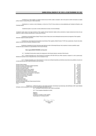 DIÁRIO OFICIAL EDIÇÃO Nº 851 DE 01 a 15 DE FEVEREIRO DE 2010



                 Considerando que o Poder Legislativo, por decisão da maioria dos seus membros, rejeitou a proposição e, além de não aprová-la, também não disciplinou as relações
jurídicas, deixando o município órfão quanto a matéria orçamentária,


                 Considerando ser o município um ente da federação e, na forma do art. 29 da CF terá que observar as normas estabelecidas pela Constituição da República e pela
Constituição Estadual,


                 Considerando se aplicar, no que couber, as normas constitucionais ao município, como ente da federação,


 Considerando inexistir qualquer norma legal proveniente do Poder Legislativo Municipal disciplinando relações jurídicas concernentes ao impasse ocasionado pela maioria dos seus
integrantes, ao rejeitar a proposta orçamentária para o corrente exercício financeiro,


                Considerando a comunicação dirigida ao Egrégio Tribunal de Contas do Estado, dando conta da deliberação tomada pela maioria dos integrantes do Poder Legislativo,
relacionada a rejeição da proposta orçamentária,


              Considerando que, mesmo depois de ter sido publicada e encaminhada ao Poder Legislativo a Medida Provisória nº 01/2010, até a presente data, o Executivo não recebeu
qualquer comunicado acerca da discussão e deliberação da mesma,


              Considerando a necessidade de se buscar instrumentos legais objetivando conferir à Administração Municipal, meios compatíveis, de maneira a possibilitar a regular
tramitação das ações e atividades sob a responsabilidade do Poder Executivo Municipal,


                          Adota a seguinte MEDIDA PROVISÓRIA, com força de lei:


                 Art. 1º - Esta Medida Provisória estima a receita e fixa a despesa para o mês de fevereiro deste ano, reservado ao Poder Executivo.

                Art. 2º - A Receita Orçamentária, para o mês de fevereiro/10, fica estimada em R$ 5.650.140,00 (cinco milhões, seiscentos e cinqüenta mil, e cento e quarenta reais),
destinada aos Orçamentos Fiscal e da Seguridade Social, na forma da legislação em vigor.


                Art. 3º - A Despesa Orçamentária, para o mês de fevereiro/10, no mesmo valor da Receita Orçamentária, será distribuída, observando-se aos quantitativos, de acordo com
os valores reservados para cada Unidade Administrativa, assim discriminados:


Secretaria-Chefe de Gabinete                                                                                                                                     R$      61.107,00
Secretaria de Finanças, Planejamento e Gestão Orçamentária                                                                                                       R$     121.979,00
Secretaria de Administração e Gestão Pública                                                                                                                     R$      40.913,00
Secretaria de Educação e Esportes                                                                                                                                R$   1.807.701,00
Secretaria de Desenvolvimento Social e Cidadania                                                                                                                 R$     114.069,00
Fundo Municipal de Habitação de Interesse Social                                                                                                                 R$      28.917,00
Fundo Municipal de Cidadania e Desenvolvimento Humano                                                                                                            R$       2.792,00
Secretaria de Desenvolvimento Rural Sustentável e Agronegócios                                                                                                   R$     243.843,00
Secretaria de Infra-Estrutura e Meio Ambiente                                                                                                                    R$   1.227.746,00
Secretaria de Controle Interno e Corregedoria                                                                                                                    R$       5.923,00
Secretaria de Cultura e Turismo                                                                                                                                  R$     296.163,00
Secretaria de Saúde                                                                                                                                              R$     476.042,00
Fundo Municipal de Saúde                                                                                                                                         R$   1.131.453,00
Procuradoria Geral do Município                                                                                                                                  R$      77.241,00
Secretaria de Articulação Institucional e Desenvolvimento.Econômico                                                                                              R$       8.458,00
Reserva de Contingência                                                                                                                                          R$       5.798,00
Total                                                                                                                                                            R$   5.650.144,00

                           Parágrafo único – A definição dos gastos por cada unidade orçamentária, mencionada pelo caput deste artigo, serão identificadas no QDD- Quadro Detalhado
da Despesa, conforme se apresenta no Anexo Único que é parte integrante desta Medida Provisória.
                                             Art. 4º - Esta Medida Provisória entrará em vigor na data da sua publicação.

                                                Art. 5º - Ficam revogadas as disposições em contrário.

                                                Registre-se
                                                Publique-se
                                                Encaminhe-se, de imediato, ao Poder Legislativo
                                                Paço Municipal, em 01 de fevereiro de 2010




                                                                                  Flávia Serra Galdino
                                                                                         Prefeita
 
