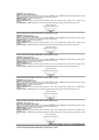 CONTRATANTE – Município de Piancó - PB.
CONTRATADO – LÚCIA DE FÁTIMA DAVID LEMOS
OBJETO – O presente Contrato tem por objeto a prestação de serviços na qualidade de MÉDICO, com lotação no SAMU (Serviço de Atendimento Médico de Urgência), vinculada a
Secretaria Municipal de Saúde do Município de Piancó, com carga horária de 12h00min horas por cada plantão
FUNDAMENTO JURÍDICO – Lei n° 8.666/93 e alterações posteriores.
VIGÊNCIA – 01.02.2010 a 31.07.2010
DOTAÇÃO ORÇAMENTÁRIA - 01.010- Fundo Municipal de Saúde;10.302.2029.2054 – SAMU - Serviço de Atendimento Médico de Urgência; 3190.04 - Contratação por tempo
determinado.
VALOR BRUTO MENSAL – R$ 500,00 (Quinhentos Reais) , adicionando-se a produtividade de plantões, pelo qual se pagará o valor unitário de 500,00 (Quinhentos reais)

                                                                        Publique-se e dê-se ciência
                                                                   Paço Municipal, 01 de fevereiro de 2010



                                                                            Flávia Serra Galdino
                                                                                   Prefeita
CONTRATO DE SERVIÇOS DE EXCEPCIONAL INTERESSE PÚBLICO – NA ÁREA DA SAÚDE - Nº 011/2010

CONTRATANTE – Município de Piancó - PB.
CONTRATADO – RICARDO VINÍCIUS ANDRADE SOUZA
OBJETO – O presente Contrato tem por objeto a prestação de serviços na qualidade de MÉDICO, com lotação no SAMU (Serviço de Atendimento Médico de Urgência), vinculada a
Secretaria Municipal de Saúde do Município de Piancó, com carga horária de 12h00min horas por cada plantão
FUNDAMENTO JURÍDICO – Lei n° 8.666/93 e alterações posteriores.
VIGÊNCIA – 01.02.2010 a 31.07.2010
DOTAÇÃO ORÇAMENTÁRIA - 01.010- Fundo Municipal de Saúde;10.302.2029.2054 – SAMU - Serviço de Atendimento Médico de Urgência; 3190.04 - Contratação por tempo
determinado..
VALOR BRUTO MENSAL – R$ 500,00 (Quinhentos Reais) , adicionando-se a produtividade de plantões, pelo qual se pagará o valor unitário de 500,00 (Quinhentos reais

                                                                        Publique-se e dê-se ciência
                                                                   Paço Municipal, 01 de fevereiro de 2010


                                                                            Flávia Serra Galdino
                                                                                   Prefeita
CONTRATO DE SERVIÇOS DE EXCEPCIONAL INTERESSE PÚBLICO – NA ÁREA DA SAÚDE - Nº 012/2010

CONTRATANTE – Município de Piancó - PB.
CONTRATADO – ROBSON ALBERTO FREIRE V. SILVA
OBJETO – O presente Contrato tem por objeto a prestação de serviços na qualidade de MÉDICO, com lotação no SAMU (Serviço de Atendimento Médico de Urgência), vinculada a
Secretaria Municipal de Saúde do Município de Piancó, com carga horária de 12h00min horas por cada plantão
FUNDAMENTO JURÍDICO – Lei n° 8.666/93 e alterações posteriores.
VIGÊNCIA – 01.02.2010 a 31.07.2010
DOTAÇÃO ORÇAMENTÁRIA - 01.010- Fundo Municipal de Saúde;10.302.2029.2054 – SAMU - Serviço de Atendimento Médico de Urgência; 3190.04 - Contratação por tempo
determinado.
VALOR BRUTO MENSAL – R$ 500,00 (Quinhentos Reais) ,adicionando-se a produtividade de plantões, pelo qual se pagará o valor unitário de 500,00 (Quinhentos reais)

                                                                         Publique-se e dê-se ciência

                                                                   Paço Municipal, 01 de fevereiro de 2010



                                                                            Flávia Serra Galdino
                                                                                   Prefeita
CONTRATO DE SERVIÇOS DE EXCEPCIONAL INTERESSE PÚBLICO – NA ÁREA DA SAÚDE - Nº 013/2010

CONTRATANTE – Município de Piancó - PB.
CONTRATADO – WILLAMAX OLIVEIRA DE SOUZA
OBJETO – O presente Contrato tem por objeto a prestação de serviços na qualidade de MÉDICO, com lotação no SAMU (Serviço de Atendimento Médico de Urgência), vinculada a
Secretaria Municipal de Saúde do Município de Piancó, com carga horária de 12h00min horas por cada plantão
FUNDAMENTO JURÍDICO – Lei n° 8.666/93 e alterações posteriores.
VIGÊNCIA – 01.02.2010 a 31.07.2010
UNIDADE ORÇAMENTÁRIA - 01.010- Fundo Municipal de Saúde;10.302.2029.2054 – SAMU - Serviço de Atendimento Médico de Urgência; 3190.04 - Contratação por tempo
determinado.
VALOR BRUTO MENSAL – R$ 500,00 (Quinhentos Reais) , adicionando-se a produtividade de plantões, pelo qual se pagará o valor unitário de 500,00 (Quinhentos reais)

                                                                         Publique-se e dê-se ciência

                                                                   Paço Municipal, 01 de fevereiro de 2010



                                                                            Flávia Serra Galdino
                                                                                   Prefeita
CONTRATO DE SERVIÇOS DE EXCEPCIONAL INTERESSE PÚBLICO – NA ÁREA DA SAÚDE - Nº 014/2010

CONTRATANTE – Município de Piancó - PB.
CONTRATADO – AUREA SABRINNA D’ FREITAS XAVIER
OBJETO – O presente Contrato tem por objeto a prestação de serviços na qualidade de ENFERMEIRO, com lotação no SAMU (Serviço de Atendimento Médico de Urgência), vinculada a
Secretaria Municipal de Saúde do Município de Piancó, com carga horária de 12h00min horas por cada plantão
FUNDAMENTO JURÍDICO – Lei n° 8.666/93 e alterações posteriores.
VIGÊNCIA – 01.02.2010 a 31.07.2010
DOTAÇÃO ORÇAMENTÁRIA - 01.010- Fundo Municipal de Saúde; 10.302.2029.2054 – SAMU - Serviço de Atendimento Médico de Urgência; 3190.04 - Contratação por tempo
determinado.
VALOR BRUTO MENSAL – R$ 250,00 (Duzentos e cinqüenta reais), adicionando-se a produtividade de plantões, pelo qual se pagará o valor unitário de 250,00 (Duzentos e cinqüenta
reais)
                                                                             Publique-se e dê-se ciência

                                                                   Paço Municipal, 01 de fevereiro de 2010




                                                                            Flávia Serra Galdino
                                                                                   Prefeita
                                                                                 DIÁRIO OFICIAL EDIÇÃO Nº 851 DE 01 a 15 DE FEVEREIRO DE 2010

CONTRATO DE SERVIÇOS DE EXCEPCIONAL INTERESSE PÚBLICO – NA ÁREA DA SAÚDE - Nº 015/2010
 