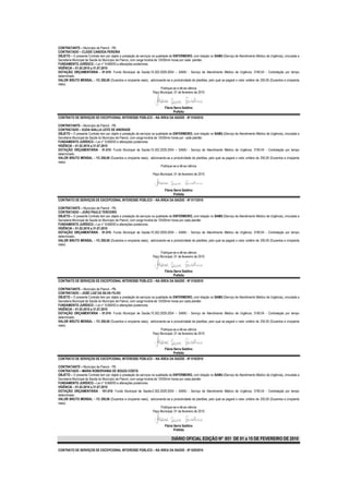 CONTRATANTE – Município de Piancó - PB.
CONTRATADO – CLEIDE CANDEIA PEREIRA
OBJETO – O presente Contrato tem por objeto a prestação de serviços na qualidade de ENFERMEIRO, com lotação no SAMU (Serviço de Atendimento Médico de Urgência), vinculada a
Secretaria Municipal de Saúde do Município de Piancó, com carga horária de 12h00min horas por cada plantão
FUNDAMENTO JURÍDICO – Lei n° 8.666/93 e alterações posteriores.
VIGÊNCIA – 01.02.2010 a 31.07.2010
DOTAÇÃO ORÇAMENTÁRIA - 01.010- Fundo Municipal de Saúde;10.302.2029.2054 – SAMU - Serviço de Atendimento Médico de Urgência; 3190.04 - Contratação por tempo
determinado.
VALOR BRUTO MENSAL – R$ 250,00 (Duzentos e cinqüenta reais), adicionando-se a produtividade de plantões, pelo qual se pagará o valor unitário de 250,00 (Duzentos e cinqüenta
reais)
                                                                             Publique-se e dê-se ciência
                                                                       Paço Municipal, 01 de fevereiro de 2010



                                                                            Flávia Serra Galdino
                                                                                   Prefeita
CONTRATO DE SERVIÇOS DE EXCEPCIONAL INTERESSE PÚBLICO – NA ÁREA DA SAÚDE - Nº 016/2010

CONTRATANTE – Município de Piancó - PB.
CONTRATADO – EUDA AIALLA LEITE DE ANDRADE
OBJETO – O presente Contrato tem por objeto a prestação de serviços na qualidade de ENFERMEIRO, com lotação no SAMU (Serviço de Atendimento Médico de Urgência), vinculada a
Secretaria Municipal de Saúde do Município de Piancó, com carga horária de 12h00min horas por cada plantão
FUNDAMENTO JURÍDICO – Lei n° 8.666/93 e alterações posteriores.
VIGÊNCIA – 01.02.2010 a 31.07.2010
DOTAÇÃO ORÇAMENTÁRIA - 01.010- Fundo Municipal de Saúde;10.302.2029.2054 – SAMU - Serviço de Atendimento Médico de Urgência; 3190.04 - Contratação por tempo
determinado.
VALOR BRUTO MENSAL – R$ 250,00 (Duzentos e cinqüenta reais), adicionando-se a produtividade de plantões, pelo qual se pagará o valor unitário de 250,00 (Duzentos e cinqüenta
reais)
                                                                             Publique-se e dê-se ciência

                                                                   Paço Municipal, 01 de fevereiro de 2010



                                                                            Flávia Serra Galdino
                                                                                   Prefeita
CONTRATO DE SERVIÇOS DE EXCEPCIONAL INTERESSE PÚBLICO – NA ÁREA DA SAÚDE - Nº 017/2010

CONTRATANTE – Município de Piancó - PB.
CONTRATADO – JOÃO PAULO TERCEIRO
OBJETO – O presente Contrato tem por objeto a prestação de serviços na qualidade de ENFERMEIRO, com lotação no SAMU (Serviço de Atendimento Médico de Urgência), vinculada a
Secretaria Municipal de Saúde do Município de Piancó, com carga horária de 12h00min horas por cada plantão
FUNDAMENTO JURÍDICO – Lei n° 8.666/93 e alterações posteriores.
VIGÊNCIA – 01.02.2010 a 31.07.2010
DOTAÇÃO ORÇAMENTÁRIA - 01.010- Fundo Municipal de Saúde;10.302.2029.2054 – SAMU - Serviço de Atendimento Médico de Urgência; 3190.04 - Contratação por tempo
determinado..
VALOR BRUTO MENSAL – R$ 250,00 (Duzentos e cinqüenta reais), adicionando-se a produtividade de plantões, pelo qual se pagará o valor unitário de 250,00 (Duzentos e cinqüenta
reais)

                                                                        Publique-se e dê-se ciência
                                                                   Paço Municipal, 01 de fevereiro de 2010



                                                                            Flávia Serra Galdino
                                                                                   Prefeita
CONTRATO DE SERVIÇOS DE EXCEPCIONAL INTERESSE PÚBLICO – NA ÁREA DA SAÚDE - Nº 018/2010

CONTRATANTE – Município de Piancó - PB.
CONTRATADO – JOSÉ LUIZ DA SILVA FILHO
OBJETO – O presente Contrato tem por objeto a prestação de serviços na qualidade de ENFERMEIRO, com lotação no SAMU (Serviço de Atendimento Médico de Urgência), vinculada a
Secretaria Municipal de Saúde do Município de Piancó, com carga horária de 12h00min horas por cada plantão
FUNDAMENTO JURÍDICO – Lei n° 8.666/93 e alterações posteriores.
VIGÊNCIA – 01.02.2010 a 31.07.2010
DOTAÇÃO ORÇAMENTÁRIA - 01.010- Fundo Municipal de Saúde;10.302.2029.2054 – SAMU - Serviço de Atendimento Médico de Urgência; 3190.04 - Contratação por tempo
determinado.
VALOR BRUTO MENSAL – R$ 250,00 (Duzentos e cinqüenta reais), adicionando-se a produtividade de plantões, pelo qual se pagará o valor unitário de 250,00 (Duzentos e cinqüenta
reais)
                                                                             Publique-se e dê-se ciência
                                                                       Paço Municipal, 01 de fevereiro de 2010



                                                                            Flávia Serra Galdino
                                                                                   Prefeita
CONTRATO DE SERVIÇOS DE EXCEPCIONAL INTERESSE PÚBLICO – NA ÁREA DA SAÚDE - Nº 019/2010

CONTRATANTE – Município de Piancó - PB.
CONTRATADO – MARIA ROBERVANIA DE SOUZA COSTA
OBJETO – O presente Contrato tem por objeto a prestação de serviços na qualidade de ENFERMEIRO, com lotação no SAMU (Serviço de Atendimento Médico de Urgência), vinculada a
Secretaria Municipal de Saúde do Município de Piancó, com carga horária de 12h00min horas por cada plantão
FUNDAMENTO JURÍDICO – Lei n° 8.666/93 e alterações posteriores.
VIGÊNCIA – 01.02.2010 a 31.07.2010
DOTAÇÃO ORÇAMENTÁRIA - 101.010- Fundo Municipal de Saúde;0.302.2029.2054 – SAMU - Serviço de Atendimento Médico de Urgência; 3190.04 - Contratação por tempo
determinado.
VALOR BRUTO MENSAL – R$ 250,00 (Duzentos e cinqüenta reais), adicionando-se a produtividade de plantões, pelo qual se pagará o valor unitário de 250,00 (Duzentos e cinqüenta
reais)
                                                                             Publique-se e dê-se ciência
                                                                       Paço Municipal, 01 de fevereiro de 2010



                                                                            Flávia Serra Galdino
                                                                                   Prefeita

                                                                                 DIÁRIO OFICIAL EDIÇÃO Nº 851 DE 01 a 15 DE FEVEREIRO DE 2010

CONTRATO DE SERVIÇOS DE EXCEPCIONAL INTERESSE PÚBLICO – NA ÁREA DA SAÚDE - Nº 020/2010
 