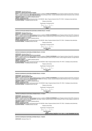 CONTRATANTE – Município de Piancó - PB.
CONTRATADO – MARIA BETANIA PEREIRA DE QUEIROZ
OBJETO – O presente Contrato tem por objeto a prestação de serviços na qualidade de TECNICA DE ENFERMAGEM, junto ao Programa de Saúde da Família (PSF) no Município de
Piancó, na Unidade de Saúde da Família JOSÉ TOMAZ DOS SANTOS, Sítio Junco Município de Piancó, vinculada a Secretaria Municipal de Saúde do Município de Piancó, nos dias de
segunda a sexta-feira, com carga horária de 40 (quarenta) horas semanais.
FUNDAMENTO JURÍDICO – Lei n° 8.666/93 e alterações posteriores.
VIGÊNCIA – 01.02.2010 a 31.07.2010
DOTAÇÃO ORÇAMENTÁRIA 01.010-Fundo Municipal de Saúde; 10.301.0029.2046 – Manter o Programa de Saúde da Família- PSF; 3190.04 – Contratação por tempo determinado..
VALOR BRUTO MENSAL – R$ 510,00 (Quinhentos e dez reais)
                                                                          Publique-se e dê-se ciência.

                                                                    Paço Municipal, 01 de fevereiro de 2010


                                                                             Flávia Serra Galdino
                                                                                    Prefeita

CONTRATO DE PRETAÇÃO SERVIÇOS POR EXCEPCIONAL INTERESSE PÚBLICO - Nº 076/2010

CONTRATANTE – Município de Piancó - PB.
CONTRATADO – LEIA MARTA ALVES PEREIRA
OBJETO – O presente Contrato tem por objeto a prestação de serviços na qualidade de TECNICA DE ENFERMAGEM, junto ao Programa de Saúde da Família (PSF) no Município de
Piancó, na Unidade de Saúde da Família EUDO MOURA DINIZ, nesta cidade, vinculada a Secretaria Municipal de Saúde do Município de Piancó, nos dias de segunda a sexta-feira, com
carga horária de 40 (quarenta) horas semanais.
FUNDAMENTO JURÍDICO – Lei n° 8.666/93 e alterações posteriores.
VIGÊNCIA – 01.02.2010 a 31.07.2010
DOTAÇÃO ORÇAMENTÁRIA 01.010- Fundo Municipal de Saúde; 10.301.0029.2046 – Manter o Programa de Saúde da Família- PSF; 3190.04 – Contratação por tempo determinado..
VALOR BRUTO MENSAL – R$ 510,00 (Quinhentos e dez reais)
                                                                         Publique-se e dê-se ciência.

                                                                    Paço Municipal, 01 de fevereiro de 2010


                                                                             Flávia Serra Galdino
                                                                                    Prefeita

CONTRATO DE SERVIÇOS DE EXCEPCIONAL INTERESSE PÚBLICO - Nº 077/2010

CONTRATANTE – Município de Piancó - PB.
CONTRATADO – MARIA DO SOCORRO BATISTA DA SILVA MACEDO
OBJETO – O presente Contrato tem por objeto a prestação de serviços na qualidade de TECNICA DE ENFERMAGEM, junto ao Programa de Saúde da Família (PSF) no Município de
Piancó, na Unidade de Saúde da Família TEOTONIO NETO, vinculada a Secretaria Municipal de Saúde do Município de Piancó, nos dias de segunda a sexta-feira, com carga horária de
40 (quarenta) horas semanais.
FUNDAMENTO JURÍDICO – Lei n° 8.666/93 e alterações posteriores.
VIGÊNCIA – 01.02.2010 a 31.07.2010
DOTAÇÃO ORÇAMENTÁRIA – 01.010- Fundo Municipal de Saúde 10.301.0029.2046 – Manter o Programa de Saúde da Família- PSF; 3190.04 – Contratação por tempo determinado..
VALOR BRUTO MENSAL – R$ 510,00 (Quinhentos e dez reais)
                                                                         Publique-se e dê-se ciência.

                                                                    Paço Municipal, 01 de fevereiro de 2010


                                                                             Flávia Serra Galdino
                                                                                    Prefeita

CONTRATO DE SERVIÇOS DE EXCEPCIONAL INTERESSE PÚBLICO - Nº 078/2010

CONTRATANTE – Município de Piancó - PB.
CONTRATADO – MARIA DO SOCORRO CIRINO
OBJETO – O presente Contrato tem por objeto a prestação de serviços na qualidade de TECNICA DE ENFERMAGEM, junto ao Programa de Saúde da Família (PSF) no Município de
Piancó, na Unidade de Saúde da Família JOAQUIM ESTEVAM DE SOUZA, Sítio Pitombeira, vinculada a Secretaria Municipal de Saúde do Município de Piancó, nos dias de segunda a
sexta-feira, com carga horária de 40 (quarenta) horas semanais.
FUNDAMENTO JURÍDICO – Lei n° 8.666/93 e alterações posteriores.
VIGÊNCIA – 01.02.2010 a 31.07.2010
DOTAÇÃO ORÇAMENTÁRIA –01.010- Fundo Municipal de Saúde; 10.301.0029.2046 – Manter o Programa de Saúde da Família- PSF; 3190.04 – Contratação por tempo determinado..
VALOR BRUTO MENSAL – R$ 510,00 (Quinhentos e dez reais)
                                                                         Publique-se e dê-se ciência.

                                                                    Paço Municipal, 01 de fevereiro de 2010


                                                                             Flávia Serra Galdino
                                                                                    Prefeita
CONTRATO DE SERVIÇOS DE EXCEPCIONAL INTERESSE PÚBLICO - Nº 079/2010

CONTRATANTE – Município de Piancó - PB.
CONTRATADO – MARIA RUFINO DE ALMEIDA
OBJETO – O presente Contrato tem por objeto a prestação de serviços na qualidade de TECNICA DE ENFERMAGEM, junto ao Programa de Saúde da Família (PSF) no Município de
Piancó, na Unidade de Saúde da Família TEOTONIO NETO, nesta cidade, vinculada a Secretaria Municipal de Saúde do Município de Piancó, nos dias de segunda a sexta-feira, com
carga horária de 40 (quarenta) horas semanais.
FUNDAMENTO JURÍDICO – Lei n° 8.666/93 e alterações posteriores.
VIGÊNCIA – 01.02.2010 a 31.07.2010
DOTAÇÃO ORÇAMENTÁRIA –01.010- Fundo Municipal de Saúde;10.301.0029.2046 – Manter o Programa de Saúde da Família- PSF; 3190.04 – Contratação por tempo determinado..
VALOR BRUTO MENSAL – R$ 510,00 (Quinhentos e dez reais)
                                                                         Publique-se e dê-se ciência.

                                                                    Paço Municipal, 01 de fevereiro de 2010


                                                                             Flávia Serra Galdino
                                                                                    Prefeita
                                                                                  DIÁRIO OFICIAL EDIÇÃO Nº 851 DE 01 a 15 DE FEVEREIRO DE 2010

CONTRATO DE SERVIÇOS DE EXCEPCIONAL INTERESSE PÚBLICO - Nº 080/2010

CONTRATANTE – Município de Piancó - PB.
 