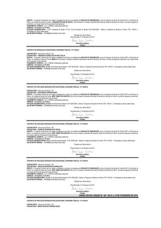 OBJETO – O presente Contrato tem por objeto a prestação de serviços na qualidade de AUXILIAR DE HIGIENIZAÇÃO, junto ao Programa de Saúde da Família (PSF) no Município de
Piancó, na Unidade de Saúde da Família JOAQUIM ESTEVAM DE SOUZA, Sítio Pitombeira, vinculada a Secretaria Municipal de Saúde do Município de Piancó, nos dias de segunda a
sexta-feira, com carga horária de 40 (quarenta) horas semanais.
FUNDAMENTO JURÍDICO – Lei n° 8.666/93 e alterações posteriores.
VIGÊNCIA – 01.02.2010 a 31.07.2010
DOTAÇÃO ORÇAMENTÁRIA – 10.00- Secretaria de Saúde; 01.010- Fundo Municipal de Saúde;10.301.0029.2046 – Manter o Programa de Saúde da Família- PSF; 3190.04 –
Contratação por tempo determinado..
VALOR BRUTO MENSAL – R$ 510,00 (Quinhentos e dez reais)
                                                                         Publique-se e dê-se ciência.
                                                                    Paço Municipal, 01 de fevereiro de 2010


                                                                               Flávia Serra Galdino
                                                                                      Prefeita

CONTRATO DE SERVIÇOS DE EXCEPCIONAL INTERESSE PUBLICO - Nº 101/2010

CONTRATANTE – Município de Piancó - PB.
CONTRATADO – FRANCISCA GONÇALVES DE MELO SILVA
OBJETO – O presente Contrato tem por objeto a prestação de serviços na qualidade de AUXILIAR DE HIGIENIZAÇÃO, junto ao Programa de Saúde da Família (PSF) no Município de
Piancó, na Unidade de Saúde da Família MUZELO, Sítio Muzelo, vinculada a Secretaria Municipal de Saúde do Município de Piancó, nos dias de segunda a sexta-feira, com carga horária
de 40 (quarenta) horas semanais.
FUNDAMENTO JURÍDICO – Lei n° 8.666/93 e alterações posteriores.
VIGÊNCIA – 01.02.2010 a 31.07.2010
DOTAÇÃO ORÇAMENTÁRIA –01.010- Fundo Municipal de Saúde; 10.301.0029.2046 – Manter o Programa de Saúde da Família- PSF; 3190.04 – Contratação por tempo determinado..
VALOR BRUTO MENSAL – R$ 510,00 (Quinhentos e dez reais)
                                                                          Publique-se e dê-se ciência.

                                                                      Paço Municipal, 01 de fevereiro de 2010


                                                                               Flávia Serra Galdino
                                                                                      Prefeita

CONTRATO DE PRETAÇÃO SERVIÇOS POR EXCEPCIONAL INTERESSE PÚBLICO - Nº 102/2010

CONTRATANTE – Município de Piancó - PB.
CONTRATADO – GERLANDIA FERREIRA BADÚ
OBJETO – O presente Contrato tem por objeto a prestação de serviços na qualidade de AUXILIAR DE HIGIENIZAÇÃO, junto ao Programa de Saúde da Família (PSF) no Município de
Piancó, na Unidade de Saúde da Família JOSÉ TOMAZ DOS SANTOS, Sítio Junco,vinculada a Secretaria Municipal de Saúde do Município de Piancó, nos dias de segunda a sexta-feira,
com carga horária de 40 (quarenta) horas semanais.
FUNDAMENTO JURÍDICO – Lei n° 8.666/93 e alterações posteriores.
VIGÊNCIA – 01.02.2010 a 31.07.2010
DOTAÇÃO ORÇAMENTÁRIA –01.010Fundo Municipal de Saúde;10.301.0029.2046 – Manter o Programa de Saúde da Família- PSF; 3190.04 – Contratação por tempo determinado..
VALOR BRUTO MENSAL – R$ 510,00 (Quinhentos e dez reais)
                                                                         Publique-se e dê-se ciência.

                                                                      Paço Municipal, 01 de fevereiro de 2010


                                                                               Flávia Serra Galdino
                                                                                      Prefeita

CONTRATO DE PRETAÇÃO SERVIÇOS POR EXCEPCIONAL INTERESSE PÚBLICO - Nº 103/2010

CONTRATANTE – Município de Piancó - PB.
CONTRATADO – EVANILDA RODRIGUES DE SOUZA
OBJETO – O presente Contrato tem por objeto a prestação de serviços na qualidade de AUXILIAR DE HIGIENIZAÇÃO, junto ao Programa de Saúde da Família (PSF) no Município de
Piancó, na Unidade de Saúde da Família JOSÉ TOMAZ DOS SANTOS, Sítio Junco,vinculada a Secretaria Municipal de Saúde do Município de Piancó, nos dias de segunda a sexta-feira,
com carga horária de 40 (quarenta) horas semanais.
FUNDAMENTO JURÍDICO – Lei n° 8.666/93 e alterações posteriores.
VIGÊNCIA – 01.02.2010 a 31.07.2010
DOTAÇÃO ORÇAMENTÁRIA-01.010 -Fundo Municipal de Saúde; 10.301.0029.2046 – Manter o Programa de Saúde da Família- PSF; 3190.04 – Contratação por tempo determinado..
VALOR BRUTO MENSAL – R$ 510,00 (Quinhentos e dez reais)
                                                                         Publique-se e dê-se ciência.

                                                                      Paço Municipal, 01 de fevereiro de 2010


                                                                               Flávia Serra Galdino
                                                                                      Prefeita

CONTRATO DE PRETAÇÃO SERVIÇOS POR EXCEPCIONAL INTERESSE PÚBLICO - Nº 104/2010

CONTRATANTE – Município de Piancó - PB.
CONTRATADO – GERALDA RODRIGUES EVANGELISTA
OBJETO – O presente Contrato tem por objeto a prestação de serviços na qualidade de AUXILIAR DE HIGIENIZAÇÃO, junto ao Programa de Saúde da Família (PSF) no Município de
Piancó, na Unidade de Saúde da Família JOSÉ TOMAZ DOS SANTOS, Sítio Junco, vinculada a Secretaria Municipal de Saúde do Município de Piancó, nos dias de segunda a sexta-feira,
com carga horária de 40 (quarenta) horas semanais.
FUNDAMENTO JURÍDICO – Lei n° 8.666/93 e alterações posteriores.
VIGÊNCIA – 01.02.2010 a 31.07.2010
DOTAÇÃO ORÇAMENTÁRIA –01.010- Fundo Municipal de Saúde;10.301.0029.2046 – Manter o Programa de Saúde da Família- PSF; 3190.04 – Contratação por tempo determinado..
VALOR BRUTO MENSAL – R$ 510,00 (Quinhentos e dez reais)
                                                                         Publique-se e dê-se ciência.

                                                                      Paço Municipal, 01 de fevereiro de 2010


                                                                               Flávia Serra Galdino
                                                                                      Prefeita
                                                                                    DIÁRIO OFICIAL EDIÇÃO Nº 851 DE 01 a 15 DE FEVEREIRO DE 2010

CONTRATO DE PRETAÇÃO SERVIÇOS POR EXCEPCIONAL INTERESSE PÚBLICO - Nº 105/2010

CONTRATANTE – Município de Piancó - PB.
CONTRATADO – MARIA AURILEIA PEREIRA SOUZA
 