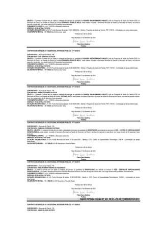 OBJETO – O presente Contrato tem por objeto a prestação de serviços na qualidade de GUARDA EM PATRIMONIO PUBLICO, junto ao Programa de Saúde da Família (PSF) no
Município de Piancó, na Unidade de Saúde da Família FERNANDO VIEIRA DE MELO, nesta cidade, vinculada a Secretaria Municipal de Saúde do Município de Piancó, nos dias de
segunda a sexta-feira, com carga horária de 40 (quarenta) horas semanais.
FUNDAMENTO JURÍDICO – Lei n° 8.666/93 e alterações posteriores.
VIGÊNCIA – 01.02.2010 a 31.07.2010
DOTAÇÃO ORÇAMENTÁRIA –01.010- Fundo Municipal de Saúde; 10.301.0029.2046 – Manter o Programa de Saúde da Família- PSF; 3190.04 – Contratação por tempo determinado..
VALOR BRUTO MENSAL – R$ 510,00 (Quinhentos e dez reais)
                                                                          Publique-se e dê-se ciência.

                                                                    Paço Municipal, 01 de fevereiro de 2010


                                                                             Flávia Serra Galdino
                                                                                    Prefeita

CONTRATO DE SERVIÇOS DE EXCEPCIONAL INTERESSE PÚBLICO - Nº 126/2010

CONTRATANTE – Município de Piancó - PB.
CONTRATADO – LUIZ GONZAGA DA SILVA
OBJETO – O presente Contrato tem por objeto a prestação de serviços na qualidade de GUARDA EM PATRIMONIO PUBLICO, junto ao Programa de Saúde da Família (PSF) no
Município de Piancó, na Unidade de Saúde da Família FERNANDO VIEIRA DE MELO, neste cidade, vinculada a Secretaria Municipal de Saúde do Município de Piancó, nos dias de
segunda a sexta-feira, com carga horária de 40 (quarenta) horas semanais.
FUNDAMENTO JURÍDICO – Lei n° 8.666/93 e alterações posteriores.
VIGÊNCIA – 01.02.2010 a 31.07.2010
DOTAÇÃO ORÇAMENTÁRIA –; 01.010- Fundo Municipal de Saúde;10.301.0029.2046 – Manter o Programa de Saúde da Família- PSF; 3190.04 – Contratação por tempo determinado..
VALOR BRUTO MENSAL – R$ 510,00 (Quinhentos e dez reais)
                                                                          Publique-se e dê-se ciência.

                                                                    Paço Municipal, 01 de fevereiro de 2010


                                                                             Flávia Serra Galdino
                                                                                    Prefeita
CONTRATO DE SERVIÇOS DE EXCEPCIONAL INTERESSE PÚBLICO - Nº 127/2010

CONTRATANTE – Município de Piancó - PB.
CONTRATADO – RONALDO RUMOS DA SILVA
OBJETO – O presente Contrato tem por objeto a prestação de serviços na qualidade de GUARDA EM PATRIMONIO PUBLICO, junto ao Programa de Saúde da Família (PSF) no
Município de Piancó, na Unidade de Saúde da Família TEOTONIO NETO, nesta cidade, vinculada a Secretaria Municipal de Saúde do Município de Piancó, nos dias de segunda a sexta-
feira, com carga horária de 40 (quarenta) horas semanais.
FUNDAMENTO JURÍDICO – Lei n° 8.666/93 e alterações posteriores.
VIGÊNCIA – 01.02.2010 a 31.07.2010
DOTAÇÃO ORÇAMENTÁRIA – 01.010- Fundo Municipal de Saúde; 10.301.0029.2046 – Manter o Programa de Saúde da Família- PSF; 3190.04 – Contratação por tempo determinado..
VALOR BRUTO MENSAL – R$ 510,00 (Quinhentos e dez reais)
                                                                       Publique-se e dê-se ciência.

                                                                    Paço Municipal, 01 de fevereiro de 2010


                                                                             Flávia Serra Galdino
                                                                                    Prefeita
CONTRATO DE SERVIÇOS DE EXCEPCIONAL INTERESSE PÚBLICO - Nº 128/2010

CONTRATANTE – Município de Piancó - PB.
CONTRATADO – DAMIANA FERREIRA COUTINHO
OBJETO – OBJETO – O presente Contrato tem por objeto a prestação de serviços na qualidade de ODONTÓLOGO, para atender os serviços no CEO – CENTRO DE ESPECIALIDADES
ODONTOLÓGICAS,,nesta cidade, vinculada a Secretaria Municipal de Saúde do Município de Piancó, nos dias de segunda a sexta-feira, com carga horária de 40 (quarenta) horas
semanais.
FUNDAMENTO JURÍDICO – Lei n° 8.666/93 e alterações posteriores.
VIGÊNCIA – 01.02.2010 a 31.07.2010
DOTAÇÃO ORÇAMENTÁRIA –01.010- Fundo Municipal de Saúde;10.302.0029.2050 – Manter o CEO- Centro de Especialidades Odontológico; 3190.04 – Contratação por tempo
determinado.
VALOR BRUTO MENSAL – R$ 1.690,00 (Um Mil Seiscentos e Noventa Reais)

                                                                          Publique-se e dê-se ciência

                                                                    Paço Municipal, 01 de fevereiro de 2010


                                                                             Flávia Serra Galdino
                                                                                    Prefeita
CONTRATO DE SERVIÇOS DE EXCEPCIONAL INTERESSE PÚBLICO - Nº 129/2010

CONTRATANTE – Município de Piancó - PB.
CONTRATADO – KARLA SERRA PEREIRA DE FIGUEIREDO
OBJETO – O presente Contrato tem por objeto a prestação de serviços na qualidade de ODONTÓLOGO, para atender os serviços no CEO – CENTRO DE ESPECIALIDADES
ODONTOLÓGICAS, vinculada a Secretaria Municipal de Saúde do Município de Piancó, nos dias de segunda a sexta-feira, com carga horária de 40 (quarenta) horas semanais.
FUNDAMENTO JURÍDICO – Lei n° 8.666/93 e alterações posteriores.
VIGÊNCIA – 01.02.2010 a 31.07.2010
DOTAÇÃO ORÇAMENTÁRIA –01.010- Fundo Municipal de Saúde; 10.302.0029.2050 – Manter o CEO- Centro de Especialidades Odontológicos; 3190.04 – Contratação por tempo
determinado.
VALOR BRUTO MENSAL – R$ 1.690,00 (Um Mil Seiscentos e Noventa Reais)

                                                                          Publique-se e dê-se ciência.

                                                                    Paço Municipal, 01 de fevereiro de 2010


                                                                             Flávia Serra Galdino
                                                                                    Prefeita
                                                                                  DIÁRIO OFICIAL EDIÇÃO Nº 851 DE 01 a 15 DE FEVEREIRO DE 2010

CONTRATO DE SERVIÇOS DE EXCEPCIONAL INTERESSE PÚBLICO - Nº 130/2010

CONTRATANTE – Município de Piancó - PB.
CONTRATADO – MARIA ELEUZA BATISTA
 