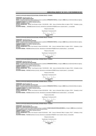DIÁRIO OFICIAL EDIÇÃO Nº 851 DE 01 a 15 DE FEVEREIRO DE 2010

CONTRATO DE PRETAÇÃO SERVIÇOS POR EXCEPCIONAL INTERESSE PÚBLICO - Nº 040/2010

CONTRATANTE – Município de Piancó - PB.
CONTRATADO – DENNIS CAMARGO SOARES
OBJETO – O presente Contrato tem por objeto a prestação de serviços na qualidade de OPERADOR DE FROTAS,, com lotação no SAMU (Serviço de Atendimento Médico de Urgência),
vinculada a Secretaria Municipal de Saúde do Município de Piancó.
FUNDAMENTO JURÍDICO – Lei n° 8.666/93 e alterações posteriores.
VIGÊNCIA – 01.02.2010 a 31.07.2010
DOTAÇÃO ORÇAMENTÁRIA - 101.010- Fundo Municipal de Saúde; 10.302.2029.2054 – SAMU - Serviço de Atendimento Médico de Urgência; 3190.04 - Contratação por tempo
determinado..
VALOR BRUTO MENSAL – – R$ 510,00 (Quinhentos e dez reais) , adicionando-se a produtividade de R$ 8,50 (Oito reais e cinqüenta centavos ) , por cada plantão

                                                                        Publique-se e dê-se ciência

                                                                  Paço Municipal, 01 de fevereiro de 2010.


                                                                           Flávia Serra Galdino
                                                                              Prefeita
CONTRATO DE PRETAÇÃO SERVIÇOS POR EXCEPCIONAL INTERESSE PÚBLICO - Nº 041/2010

CONTRATANTE – Município de Piancó - PB.
CONTRATADO – JOÃO CARLOS GARCIA GERVASIO
OBJETO – O presente Contrato tem por objeto a prestação de serviços na qualidade de OPERADOR DE FROTAS, com lotação no SAMU (Serviço de Atendimento Médico de Urgência),
vinculada a Secretaria Municipal de Saúde do Município de Piancó.
FUNDAMENTO JURÍDICO – Lei n° 8.666/93 e alterações posteriores.
VIGÊNCIA – 01.02.2010 a 31.07.2010
DOTAÇÃO ORÇAMENTÁRIA 101.010- Fundo Municipal de Saúde;10.302.2029.2054 – SAMU - Serviço de Atendimento Médico de Urgência; 3190.04 - Contratação por tempo
determinado..
VALOR BRUTO MENSAL – R$ 510,00 (Quinhentos e dez reais) , adicionando-se a produtividade de R$ 8,50 (Oito reais e cinqüenta centavos ) , por cada plantão

                                                                        Publique-se e dê-se ciência

                                                                  Paço Municipal, 01 de fevereiro de 2010.


                                                                           Flávia Serra Galdino
                                                                                  Prefeita
CONTRATO DE PRETAÇÃO SERVIÇOS POR EXCEPCIONAL INTERESSE PÚBLICO - Nº 042/2010

CONTRATANTE – Município de Piancó - PB.
CONTRATADO – MARIA EDICLERIA BADÚ BEZERRA
OBJETO – O presente Contrato tem por objeto a prestação de serviços na qualidade de OPERADOR DE FROTAS,, com lotação no SAMU (Serviço de Atendimento Médico de Urgência),
vinculada a Secretaria Municipal de Saúde do Município de Piancó.
FUNDAMENTO JURÍDICO – Lei n° 8.666/93 e alterações posteriores.
VIGÊNCIA – 01.02.2010 a 31.07.2010
DOTAÇÃO ORÇAMENTÁRIA - 101.010- Fundo Municipal de Saúde; 10.302.2029.2054 – SAMU - Serviço de Atendimento Médico de Urgência; 3190.04 - Contratação por tempo
determinado..
VALOR BRUTO MENSAL – R$ 510,00 (Quinhentos e dez reais) , adicionando-se a produtividade de R$ 8,50 (Oito reais e cinqüenta centavos) , por cada plantão

                                                                        Publique-se e dê-se ciência

                                                                  Paço Municipal, 01 de fevereiro de 2010.



                                                                           Flávia Serra Galdino
                                                                                  Prefeita
CONTRATO DE PRETAÇÃO SERVIÇOS POR EXCEPCIONAL INTERESSE PÚBLICO - Nº 043/2010

CONTRATANTE – Município de Piancó - PB.
CONTRATADO – MURYLLO MORGAN LUIZ CAVALCANTE
OBJETO – O presente Contrato tem por objeto a prestação de serviços na qualidade de OPERADOR DE FROTAS, com lotação no SAMU (Serviço de Atendimento Médico de Urgência),
vinculada a Secretaria Municipal de Saúde do Município de Piancó.
FUNDAMENTO JURÍDICO – Lei n° 8.666/93 e alterações posteriores.
VIGÊNCIA – 01.02.2010 a 31.07.2010
DOTAÇÃO ORÇAMENTÁRIA - 101.010- Fundo Municipal de Saúde;10.302.2029.2054 – SAMU - Serviço de Atendimento Médico de Urgência; 3190.04 - Contratação por tempo
determinado..
VALOR BRUTO MENSAL – R$ 510,00 (Quinhentos e dez reais) , adicionando-se a produtividade de R$ 8,50 (Oito reais e cinqüenta centavos ), por cada plantão

                                                                        Publique-se e dê-se ciência

                                                                  Paço Municipal, 01 de fevereiro de 2010


                                                                           Flávia Serra Galdino
                                                                                  Prefeita
CONTRATO DE PRETAÇÃO SERVIÇOS POR EXCEPCIONAL INTERESSE PÚBLICO - Nº 044/2010

CONTRATANTE – Município de Piancó - PB.
CONTRATADO – DANIELE NOGUEIRA DA SILVA COSTA
OBJETO – O presente Contrato tem por objeto a prestação de serviços na qualidade de TECNICO AUXILIAR DE REGULAÇÃO MEDICA, com lotação no SAMU (Serviço de Atendimento
Médico de Urgência), vinculada a Secretaria Municipal de Saúde do Município de Piancó.
FUNDAMENTO JURÍDICO – Lei n° 8.666/93 e alterações posteriores.
VIGÊNCIA – 01.02.2010 a 31.07.2010
DOTAÇÃO ORÇAMENTÁRIA 101.010- Fundo Municipal de Saúde;10.302.2029.2054 – SAMU - Serviço de Atendimento Médico de Urgência; 3190.04 - Contratação por tempo
determinado..
VALOR BRUTO MENSAL – R$ 510,00 (Quinhentos e dez reais), adicionando-se a produtividade de R$ 8,50 (Oito reais e cinqüenta centavos), por cada plantão

                                                                        Publique-se e dê-se ciência

                                                                  Paço Municipal, 01 de fevereiro de 2010


                                                                           Flávia Serra Galdino
                                                                                  Prefeita
 