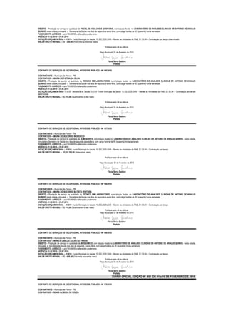 OBJETO – Prestação de serviço na qualidade de FISCAL DE VIGILANCIA SANITARIA, com lotação fixada no LABORATÓRIO DE ANALISES CLINICAS DR ANTONIO DE ARAUJO
QUINHO, nesta cidade, vinculado a Secretaria de Saúde nos dias de segunda a sexta feira, com carga horária de 40 (quarenta) horas semanais.
FUNDAMENTO JURÍDICO – Lei n° 8.666/93 e alterações posteriores.
VIGÊNCIA 01.02.2010 a 31.07.2010
DOTAÇÃO ORÇAMENTÁRIA – 01.010- Fundo Municipal de Saúde; 10.302.2029.2049 – Manter as Atividades do PAB; 3.1.90.04 – Contratação por tempo determinado
VALOR BRUTO MENSAL – R$ 1.500,00 (Hum mil e quinhentos reais)

                                                                      Publique-se e dê-se ciência.

                                                                Paço Municipal, 01 de fevereiro de 2010


                                                                         Flávia Serra Galdino
                                                                                Prefeita

CONTRATO DE SERVIÇOS DE EXCEPCIONAL INTERESSE PÚBLICO - Nº 166/2010

CONTRATANTE – Município de Piancó - PB.
CONTRATADO – MARIA DE FATIMA DA SILVA
OBJETO – Prestação de serviço na qualidade de TECNICO EM LABORATORIO, com lotação fixada no LABORATÓRIO DE ANALISES CLINICAS DR ANTONIO DE ARAUJO
QUINHO, nesta cidade, vinculado a Secretaria de Saúde nos dias de segunda a sexta feira, com carga horária de 40 (quarenta) horas semanais.
FUNDAMENTO JURÍDICO – Lei n° 8.666/93 e alterações posteriores.
VIGÊNCIA 01.02.2010 a 31.07.2010
DOTAÇÃO ORÇAMENTÁRIA – 10.00- Secretaria de Saúde; 01.010- Fundo Municipal de Saúde 10.302.2029.2049 – Manter as Atividades do PAB; 3.1.90.04 – Contratação por tempo
determinado
VALOR BRUTO MENSAL – R$ 510,00 (Quatrocentos e dez reais)

                                                                      Publique-se e dê-se ciência.

                                                                Paço Municipal, 01 de fevereiro de 2010


                                                                         Flávia Serra Galdino
                                                                                Prefeita



CONTRATO DE SERVIÇOS DE EXCEPCIONAL INTERESSE PÚBLICO - Nº 167/2010

CONTRATANTE – Município de Piancó - PB.
CONTRATADO – MARIA DO SOCORRO INOCENCIO
OBJETO – Prestação de serviço na qualidade de ALMOXARIFE, com lotação fixada no LABORATÓRIO DE ANALISES CLINICAS DR ANTONIO DE ARAUJO QUINHO, nesta cidade,
vinculada a Secretaria de Saúde nos dias de segunda a sexta feira, com carga horária de 40 (quarenta) horas semanais.
FUNDAMENTO JURÍDICO – Lei n° 8.666/93 e alterações posteriores.
VIGÊNCIA 01.02.2010 a 31.07.2010
DOTAÇÃO ORÇAMENTÁRIA – 01.010- Fundo Municipal de Saúde; 10.302.2029.2049 – Manter as Atividades do PAB; 3.1.90.04 – Contratação por tempo
VALOR BRUTO MENSAL – R$ R$ 700,00 (Setecentos reais).

                                                                      Publique-se e dê-se ciência.

                                                                Paço Municipal, 01 de fevereiro de 2010


                                                                         Flávia Serra Galdino
                                                                                Prefeita



CONTRATO DE SERVIÇOS DE EXCEPCIONAL INTERESSE PÚBLICO - Nº 168/2010

CONTRATANTE – Município de Piancó - PB.
CONTRATADO – MARIA DO SOCORRO BATISTA VENTURA
OBJETO – Prestação de serviço na qualidade de TECNICO EM LABORATORIO, com lotação fixada no LABORATÓRIO DE ANALISES CLINICAS DR ANTONIO DE ARAUJO
QUINHO, nesta cidade, vinculado a Secretaria de Saúde nos dias de segunda a sexta feira, com carga horária de 40 (quarenta) horas semanais.
FUNDAMENTO JURÍDICO – Lei n° 8.666/93 e alterações posteriores.
VIGÊNCIA 01.02.2010 a 31.07.2010
DOTAÇÃO ORÇAMENTÁRIA – 01.010- Fundo Municipal de Saúde; 10.302.2029.2049 – Manter as Atividades do PAB; 3.1.90.04 – Contratação por tempo
VALOR BRUTO MENSAL – R$ 510,00 (Quatrocentos e dez reais)
                                                                          Publique-se e dê-se ciência.
                                                                    Paço Municipal, 01 de fevereiro de 2010


                                                                         Flávia Serra Galdino
                                                                                Prefeita


CONTRATO DE SERVIÇOS DE EXCEPCIONAL INTERESSE PÚBLICO - Nº 169/2010

CONTRATANTE – Município de Piancó - PB.
CONTRATADO – MONICA CIBELLE LUCAS DE FARIAS
OBJETO – Prestação de serviço na qualidade de BIOQUIMICO, com lotação fixada no LABORATÓRIO DE ANALISES CLINICAS DR ANTONIO DE ARAUJO QUINHO, nesta cidade,
vinculado a Secretaria de Saúde nos dias de segunda a sexta feira, com carga horária de 40 (quarenta) horas semanais.
FUNDAMENTO JURÍDICO – Lei n° 8.666/93 e alterações posteriores.
VIGÊNCIA 01.02.2010 a 31.07.2010
DOTAÇÃO ORÇAMENTÁRIA – 01.010- Fundo Municipal de Saúde; 10.302.2029.2049 – Manter as Atividades do PAB; 3.1.90.04 – Contratação por tempo
VALOR BRUTO MENSAL – R$ 2.600,00 (Dois mil e seiscentos reais)
                                                                            Publique-se e dê-se ciência.
                                                                      Paço Municipal, 01 de fevereiro de 2010


                                                                         Flávia Serra Galdino
                                                                                Prefeita
                                                                              DIÁRIO OFICIAL EDIÇÃO Nº 851 DE 01 a 15 DE FEVEREIRO DE 2010

CONTRATO DE SERVIÇOS DE EXCEPCIONAL INTERESSE PÚBLICO - Nº 170/2010

CONTRATANTE – Município de Piancó - PB.
CONTRATADO – SONIA ALMEIDA DE SOUZA
 