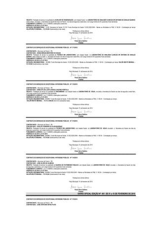 OBJETO– Prestação de serviço na qualidade de AUXILIAR DE HIGIENIZAÇÃO, com lotação fixada no LABORATÓRIO DE ANALISES CLINICAS DR ANTONIO DE ARAUJO QUINHO,
nesta cidade, vinculado a Secretaria de Saúde Município de Piancó, nos dias de segunda a sexta feira, com carga horária de 40 (quarenta) horas semanais.
FUNDAMENTO JURÍDICO – Lei n° 8.666/93 e alterações posteriores.
VIGÊNCIA 01.02.2010 a 31.07.2010
DOTAÇÃO ORÇAMENTÁRIA – 10.00- Secretaria de Saúde; 01.010- Fundo Municipal de Saúde 10.302.2029.2049 – Manter as Atividades do PAB; 3.1.90.04 – Contratação por tempo
VALOR BRUTO MENSAL – R$ 510,00 (Quatrocentos e dez reais)
                                                                             Publique-se e dê-se ciência.
                                                                      Paço Municipal, 01 de fevereiro de 2010




                                                                         Flávia Serra Galdino
                                                                                Prefeita

CONTRATO DE SERVIÇOS DE EXCEPCIONAL INTERESSE PÚBLICO - Nº 171/2010

CONTRATANTE – Município de Piancó - PB.
CONTRATADO – SONIA MIRIAN MONTEIRO DE SOUZA
OBJETO– Prestação de serviço na qualidade de TECNICO EM LABORATORIO, com lotação fixada no LABORATÓRIO DE ANALISES CLINICAS DR ANTONIO DE ARAUJO
QUINHO, nesta cidade,vinculado a Secretaria de Saúde nos dias de segunda a sexta feira, com carga horária de 40 (quarenta) horas semanais.
FUNDAMENTO JURÍDICO – Lei n° 8.666/93 e alterações posteriores.
VIGÊNCIA 01.02.2010 a 31.07.2010
DOTAÇÃO ORÇAMENTÁRIA – 01.010- Fundo Municipal de Saúde ;10.302.2029.2049 – Manter as Atividades do PAB; 3.1.90.04 – Contratação por tempo VALOR BRUTO MENSAL –
R$ 510,00 (Quatrocentos e dez reais)

                                                                      Publique-se e dê-se ciência.

                                                                 Paço Municipal, 01 de fevereiro de 2010


                                                                         Flávia Serra Galdino
                                                                                Prefeita

CONTRATO DE SERVIÇOS DE EXCEPCIONAL INTERESSE PÚBLICO - Nº 172/2010

CONTRATANTE – Município de Piancó - PB.
CONTRATADO – ANNA SYLVIA JUSTO ANGELO RUFINO PORTELA
OBJETO – Prestação de serviço na qualidade de ENFERMEIRA, com lotação fixada no LABORATORIO DE AGUA, vinculada a Secretaria de Saúde nos dias de segunda a sexta feira,
com carga horária de 40 (quarenta) horas semanais.
FUNDAMENTO JURÍDICO – Lei n° 8.666/93 e alterações posteriores.
VIGÊNCIA 01.02.2010 a 31.07.2010
DOTAÇÃO ORÇAMENTÁRIA – 01.010- Fundo Municipal de Saúde; 10.302.2029.2049 – Manter as Atividades do PAB; 3.1.90.04 – Contratação por tempo
 VALOR BRUTO MENSAL – R$ R$ 2.600,00 (Dois mil e seiscentos reais).

                                                                      Publique-se e dê-se ciência.

                                                                 Paço Municipal, 01 de fevereiro de 2010


                                                                         Flávia Serra Galdino
                                                                                Prefeita

CONTRATO DE SERVIÇOS DE EXCEPCIONAL INTERESSE PÚBLICO - Nº 173/2010

CONTRATANTE – Município de Piancó - PB.
CONTRATADO – EVALDO FERREIRA DE ALBUQUERQUE
OBJETO– Prestação de serviço na qualidade de TECNICO EM LABORATORIO, com lotação fixada no LABORATORIO DE AGUA vinculado a Secretaria de Saúde nos dias de
segunda a sexta feira, com carga horária de 40 (quarenta) horas semanais.
FUNDAMENTO JURÍDICO – Lei n° 8.666/93 e alterações posteriores.
VIGÊNCIA 01.02.2010 a 31.07.2010
DOTAÇÃO ORÇAMENTÁRIA – 01.010- Fundo Municipal de Saúde ;10.302.2029.2049 – Manter as Atividades do PAB; 3.1.90.04 – Contratação por tempo
VALOR BRUTO MENSAL – R$ 510,00 (Quatrocentos e dez reais)

                                                                      Publique-se e dê-se ciência.

                                                                 Paço Municipal, 01 de fevereiro de 2010


                                                                         Flávia Serra Galdino
                                                                                Prefeita

CONTRATO DE SERVIÇOS DE EXCEPCIONAL INTERESSE PÚBLICO - Nº 174/2010

CONTRATANTE – Município de Piancó - PB.
CONTRATADO – JOSE ALVES DE ALMEIDA
OBJETO– Prestação de serviço na qualidade de GUARDA DE PATRIMONIO PUBLICO, com lotação fixada no LABORATORIO DE AGUA vinculado a Secretaria de Saúde nos dias
de segunda a sexta feira, com carga horária de 40 (quarenta) horas semanais.
FUNDAMENTO JURÍDICO – Lei n° 8.666/93 e alterações posteriores.
VIGÊNCIA 01.02.2010 a 31.07.2010
DOTAÇÃO ORÇAMENTÁRIA – 01.010- Fundo Municipal de Saúde 10.302.2029.2049 – Manter as Atividades do PAB; 3.1.90.04 – Contratação por tempo
VALOR BRUTO MENSAL – R$ 510,00 (Quatrocentos e dez reais)

                                                                      Publique-se e dê-se ciência.

                                                                 Paço Municipal, 01 de fevereiro de 2010




                                                                         Flávia Serra Galdino
                                                                                Prefeita
                                                                               DIÁRIO OFICIAL EDIÇÃO Nº 851 DE 01 a 15 DE FEVEREIRO DE 2010

CONTRATO DE SERVIÇOS DE EXCEPCIONAL INTERESSE PÚBLICO - Nº 175/2010

CONTRATANTE – Município de Piancó - PB.
CONTRATADO – JOSE VENTURA NITÃO FILHO
 