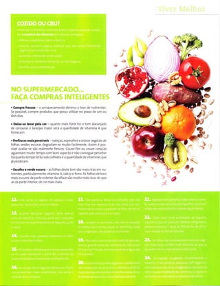 : '.i
,4
{
.:>
. CompÌe frescos - o arrnazenamento diminui o teor de nutrientes.
5e possível, compre produtos que possa utilizar no prazo de um ou
dois dias.
. Deixe-se levar pela (oÌ - quanÌo mais forte for o tom alaranjado
de cenouras e laranjas rnaior será a quantidade de vltamina A que
fornecem.
. Prefira os mais pere<íveis nabiças, espÌnafres e outros vegetais de
folhas verdes escuras degradann-se muiÌo facilmente. Assìm é pos-
sivel avaliar se são realmente frescos. couve f or ou couve coracão
aguentarn muito tempo com bom aspecto e não consegue perceber
há quanto tempo terão s do colhidos e a quantÌdade de vitaminas que
já perderam.
. Escolha o verde esquro - as folhas deste tom são mals ricas em nu-
trientes, partlcularrnente vÌtamina A, cálcÌo e ferro. As folhas de tofs
mais escuros da parte exterior da alface são muito mais ricas do que
as da parte lnterior, de cor mals clara.
., Qr]
. )':
 