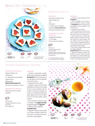 ìrl ,.1
"ì
l,i
90 g mio o de anìéndoa s/ pel€
100 g nìanteiga s/ sa
100 g açúcar
1c ropa de acúcaÍ baunilhàdo
220 gfarinha BÌân.â dê t{êvê Fiía
Fãr nha q.b p/ertenderâ nìassa
100 g geleia de fÍamboera
1c chá de águ:
Açúcar em pó q.b. p/ poÌvilhar
CoÍtadordemâssá quadÍado
CoÍtãdorde nássa em íoím: dÊ.orâção
pequenô p/ retúaí o lnierior das bo achâs
.i, Pode subsLituir a gêleia
, de framboesa poroutra a gosto.
Co oque no copo : arÌìêndo; e triture
l0 ,eg,/v€|9.
lunte a manteiga, o ovo, o acúc:r, o
êçúcar baunilhado, a íaíinha € progr:
me 205eg/vê15. Retire a ÌÌassa para um
5âco plástico e eve ao frigorifico c€Ícã
de l0 minuìos.
PÍé aqueça oforno a 180'C.
Po vi he ê b.fcada da cozinha com fâ
rinh. e ett€nda a ínaç5â coín o rolo até
ficàr com .erca de ? mm de espelsuía.
' Corte a màssã .oín unì .oÍÌador qua-
dÍãdo e coloque as bolachas num tabu
leiro foÍado com pape vegetal Com
uÍn codador em foíma de coÍação, re
corieo interiorde metad€das bo acha5.
' Leve ao forno a 180"C cerc: de 10 mi-
nutos. Retire e deixe aÍÍ€f€cer.
, Para o rechelo,coloque a gele a nocopo
coÌì a águaepÍograme
2 minl37'Clv€|2 Retireede x€ aíÍefecer
I Depos das boachas ettarem frlãs,
po vilhe .om âçúca. em pó as bo acha!
recortadas coín o coíação. Espalhe a ge'
eia aÍefe.ida sobíe as bo achas inteiÍas
e.ubra .om a9 bo achag Íecortadat.
@ @
100I manteigã s/ sal
100I açúcaÍ
1c. sopa de açúcar bauni hado
l gema deovo
180 g fa rinha
Branca de Neve SupeÌ Fina
Farinha q.b. p/ estender a l..ã5sa
.:: -)
200 g chocolate p/ culiná ria
40 g leite
Co oque no copo todos os ingre-
dientes pãra as bolãchas e programe
20 set/vel6. Retire a massa pâra um
saco de plástico e leve ão frÌgorífÌco
cerca de 30 min!tos.
Pré-aqueça ofoÍno ã 180'C.
' Estenda a nìassa numa bãncãda
polvilhada com farinha com a ajuda
do rolo e corte ãs bolachas com urn
cortador em forrna de coração. Co
loque as nurn tãbuleiro forrado com
papel vegeta leve ao forno a 180'C
cerca de 10 minutos. Retire e deixe
arrefecer
Para a cobertura, coloque no copo
o chocolate e dê 2 tolper de TuÌbo,
de seguida programe 5 seg/vêl9.
I Adicione o ÌeÌte e progÍãrne
4 íninl5o"alvèl 2.
Mergulhe metade decada coração
no chocolate derretido e deixe arre-
íecer sobre umê grade de bolos ou
uma folha de pape ve8etal.
'11
hq,
'4 q
tt'
-rW'Wq
dryww
WWW'iU
a
u
,
'N
'w
t
ry
r,f
I
ry
w
v
ê
ry
'B,
w
W
4ú
cortâdor de bolachas em ío.ma
Papelv€getalq.b.
I
V
#
!,. w .,$t
Õwbl
ry
@)
","aü
@

.*ry
@
ry
m
20 F€ver€iro 2011 | B mby
 