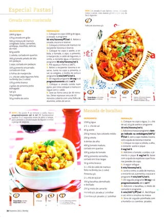 1-.rc
i r,,,.1 :i]tr ,
.,
DICAlAcevâdaéu
como o ârroz, com r
fáciÌ digestão
a
Folha de a umínio q.b.
úl
it'tcRtDiEÍrl r[!
1800 g água
170 g cevada em grão
500 g mistura de marisco
congelado {lulas, camarões,
amêìjoas, mexilhão, delícias
do mar)
60I ãzeite
l cebola, cortada em quartos
300 gtomate peladode ata
em pedaços
1 aipo, cortado em pedãços
100 g pimento encaínado,
coÍtado em tiras
6 folhas de rnanjericão
2 c. chá de câldo legumes feito
na Bimby (ou 2 cubos)
170 g vinho brânco
2 grãos de pimenta preta
esmagada
salq.b.
50 g orégãos
50 g molho de ostra
PREPARACAO
i. Coloque no copo 1500 g de água,
a cevada e progÍame
50 min/vaÌomâ/S7vel +. Retire a
cevada, escorra -o reserve,
1,. Coloque a mistura de marìsco no
recipiente Varoma e reserve.
:. Coloque no copo o azeite, a ce
bola, o tomate, o aìpo, o pÌmento,
o manjeÍÌcão, o caldo de legumes, o
vinho, a restante água, a Varoma e
programe to min/varoma/vêl 1.
.i. Pré-aqueça o forno a 180"C.
5- Retire o recipiente Varoma e re-
serve. Junte no copo a pimenta, o
sâi, os orégãos, o mo ho de ostra e
programe 1 min/100'c/vel 1.
;,. De seguida programe 20 seg e vá
pÍogresrivamentê até à vel 5.
'. Coloque a cevada cozida num
pyrcx,pat cima caloque o marisco e
regue com o caldo.
tì. L-"ve ao forno cerca de 30 minu-
tos. Deixe repou5ârceÍca de 10
minutos coberto com uma folha de
âlumínio, antes de servir.
)"ít.i
.",
ì?{
@
@
I
c.
7 âô r'ìluÌar o J oo a(J o
protressivamede até à vel zÉ fundamentaÌ
-"D-raÌ 3 a,,eeundos arres de abÌ'Ì a rampa
' para permirir aãs.ab. :?açãodo liqu'do"vi'rr
o perieo de salpicos.
4assada cle Ìrar:all.r iru
INCREDIÉNIES
1500 g água
2% c.chá desal
40 g azeite
250 I mâssa, tipo cotovelo rnédio
250 g cebola
4 dentes de alho
400 gtomate mãduro,
coÍtâdo em quartos
100 g polpâ detomate
400 g pÌmento vermelho,
cortado em tiras largas
50 g vinho branco
1 c. chá de caldo de marisco
feito na Bimby (ou l cubo)
Pimenta q.b.
2 c. chá òe açú.at
350 g bacalhau derÌìolhãdo
e desfÌado
250 g miolo de camarão
Horte ã q.b. picada p/ polvilhar
coentros q.b. picados p/ polvilhar
L. Coloque no copo a água,2 c. châ
de sa , 10 g de azeite e pÍograme
10 min/VaÌoma/vel 1.
2.Adicionea massaeprograme otem-
po indiGdo na embala$êmla0o'Cl
$/vel4, sem ocopo medida. Escorrâ
com â âjudâ da Vãroma e reserve.
3. Coloque no copo a cebola, o alho,
o restante azeite e pique
3 reg/vel 5.
4. Adicione o tomate, â polpa, o pi
mento e pique 5 seg/vel 5, baixe
com a ajuda da e5pátula o que ficou
nas paredes do copo.
5. A seguir refogue
5 min/vaÌoma/vêl 1.
6.lunte o vinho, o caldo de marisco,
o restante 5al, a pimenta, o açúcar e
programe 7 min4oo"C/vel 1.
7- Deseguida progÍame 30 sêg e vá
pÌo8Íêrgivâmentê âté à vel z
8. Adicìone o bacalhau, o miolo de
carnarão e programe
3 min/',oo'clçlvel +. Rectifique
o sal, retiÍe e envolva na massa.
9.5irva de seguidâ polvilhada com
a hortelã e os coentros picados.
26 FeveÍeÌo 2011 I BiÍÌìby
 