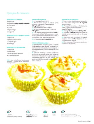 Queques de caramelo
INCRTDIENTES P/ A MA55A
200I açúcar
260 gfarinha Bran.a dê ]{eveSupêÌÍlna
% c. chá de sal
70 g leite
100 g manteigã
1 ovo grànde
INcREDtENÌgS P/O CARAMETO LtqUlOO
150 g açúcar
5 gotas de sumo de limão
1c. sopa deáguâ
70 manteiga
INCRTDIENTCS P/ A COBERTURA
72o geçúcet
l pitada de cremorde tárÌaro
80 g caramelo líquido
OICÂ I Caso utiÌize íarinha sem fermento
acÍescente 2 colheres de chá de feÌmento
em pó para bolos.
PR€PARAçÃo DA MA55A
1. Pré-aqueça oforno a 150'C
2. Para a massa coloque no copo o açúcat
a farìnha, ofermento, o sale programe
20 te&/v€l 9. Reserve.
3. Numa taça pese o leiÌe e reserve.
4. No copo coloque a manteiga e programe
/l(, regilv€l 3.
5. Com a Bimby em funcionamento na yêl 3,
dejte através do bocal da tampa o ovo, a mistu-
ra do açúcarcom â íârinha reservadâ e o leite. A
mistuíâ deve fi car ligeiramente húmida.
6. Em seguida programe I min/yel6.
PREPARAçÃo Do cARAMELo
7. Numa frigideira coloque o açúcar, o sumo de
limão, a água e deixe derÍeter em lume bran-
do. Quando a mistura estiveÍ dourada junte a
manteiga mexendo cuidadosamente com uma
colher.
L Unte com manteiga e polvilhe com farinha
as formas de queques, deite uma porção de
massa até metade da forma. Coloque 2 c. chá
de caramelo por cima de cada
aoforno a 150'C cerca de 25 mi
deixe arrefecer
PREPARAçÃo DA coBERruRA
9.Prepare a cobertura colocândo no copo lim-
po e seco o açúcar e pulverjze 20 r€g/vêl 9.
Retire e reserve.
10, No copo lìmpo coloque a "borboleta", as
claras, o cÍemor tártaro e programe
2 ínlnlt7"Clrel t.
11. Em seguida progÍame mais 2 min/vel3.
12. Progrâme I ÍÍin/v€l 3, e deite através do
bocaldãtampa lcolheÍdecadàvez doâçúcaÍ
reservado.
13. Numa taça pese o caramelo. De seguida
progíàme mãis l min/vel 2, e deite em fio o
caramelo líquido. Reseíve.
14, Com os quequesfrios, decore a gogto com
a cobertura de caramelo,
Têmpo Bimby.10 Min
Ìompo total.50 Mìn
tr4609.1 kcãl I Proteina:42.98
151.9 g iHidraiosde caóono,770.7I
@
Médiâ
(D
ApÍox.16
Unidãdes
@
1írigideiía
16 forma5 de papel p/queques
Bimby I Feveíeiío 201143
 