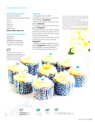 Cupcakes de hmà.o
INcREDTENTES p/ OS qUEQUES
150 I açúcar amarelo
Casca de 1 limão, só a parte amarela
3 ovos
30I m..l
1209óeo
50I eite
180 gfarlnha
BÍan(a de Neve Super tina
INCREDIgNTES P/ A COBTRTURA
140 g açúcar
50 g natas
250I queijo Mascarpone
2 c. sopa de sumo de limão
1 gota de rorante amarelo
12 formas de papelp/quequ€5
Tabu eiÍo defoÍno própr o p/ queques
ou formas ind viduais p/ qreques
serìn8a ou saco de pâsteleìío
12 fores de açúcaÍ p/ decoraí
PREPARACAO
1. Pré-aqueça o forno a 180'C.
2. Coloque no copo o açúcar, a casca de li-
mão e pu verize 10 5eg/vel 9.
3. Junte o ovo, o mei, o óleo, o leite e pro-
grame l min/vel4.
4. lncorpore a farÌnha, o ferrÌìento e pro-
grame 10 5eg/vel 4.
5. Coloque a massa em formas de queques
forradas com formas de papel e leve ao
forno a 180'C cerca de 20 minutos. RetÌre
do forno e deixe a rrefece r-
6. Prepare a cobertura colocando no copo
limpo e bem seco o açúcar e pulverize
10 seglvel 9.
7, AdÌcione os restantes ingredientes e pro-
grame 10 seg/vel4. Coloque o preparado
nurna seringa ou manga de pasteleiro.
8. Com os queques frios decore a gosto.
D
ì
ì
$ pv
3
.a
ü
@
Ì€mpo 8imby.2 Min
Iêmpo iotâ|.30 Min
::':r 12
DlcA J Com estâ rêceita pode fazer queques de
n1ãnga laranja substitua a casca de ìimão do qu€-
que por casca de Ìaranja e o sumo d€ Ìimào da co-
bertura por 50 g de poìpa de manga.
' Âs íoÌmas de papel e as ílores d€corâtivas Ên
contram se habituaÌmente à venda na secção dos
artigos para lestas dos supêrmÊrcados € hipermeÌ
cados. assim comc nas Ìojas especializadas em ar.
tigos paìa íestas.
. Caso utiÌize faílnha sem fermento acrescente 2
coÌherÊs de chá d€ fermento em pó para bolos
L
a3 or a, 3760.9 Kcal I Prote,na 616 8
ar'1.,râ,17989 Hidràioçde.arbono,4752B
8irìby FevereiÍo 2011 45
 