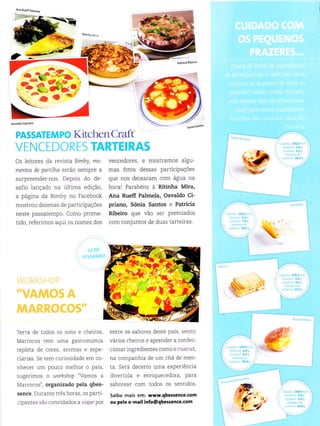 *& € a'
È
KitchenCraft
Os Ìeitores da revista Bimby, mo-
mentas de partiÌha estão sempre a
surpreender nos. Depois do de
5aIio rd'aoo na u L''na ed.r-ào.
a página da Bimby no Facebook
most ro_ deze^as oa participacoes
neste passatempo. Como prome
tido, referìmos aqui os nomes dos
vencedores, e mostramos aÌgu
mas loLob dessas p. r ticioacoes
que nos deixaram com água na
bocai Parabens á Ritinha Mira,
Ana Rueff Palmela, Osvaldo Ci-
priano, Sónia Santos e Patrícia
Ribeiro que vão ser premiados
com conjuntos de duas tarteiras.
Terra de todos os sons e cheiros,
Marro os êm umd gast'o'ìolrla
repÌeta de cores, aromas e espe
ciarias. Se tem curiosidade em co-
nho er . m pou .o mol" or o pa ts.
sugerimos o u-rorkshop "Vamos a
Marrocos", organizado pela qbes-
sence. Dutdn,e ft ^S hor"s. o pa rti
cipantes são convidados a urajar por
entre os sabores deste paÍs, sentir
var-os cre:-os " apÌeroêr .1 confe
cionar ingredientes como o cuscuz,
na companhia de um chá de men-
ra. Se.a oe.el-o ulra expe*'encia
divertida e enriquecedora, Para
saborear com todos os sentidos.
Saiba mais em: www,qbessence'com
ou pelo e-mail info@qbessence.com
rc
'l'*
!-l
 