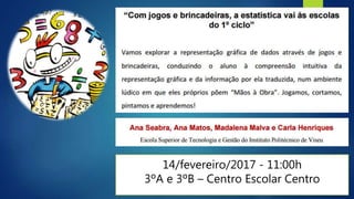 14/fevereiro/2017 - 11:00h
3ºA e 3ºB – Centro Escolar Centro
 