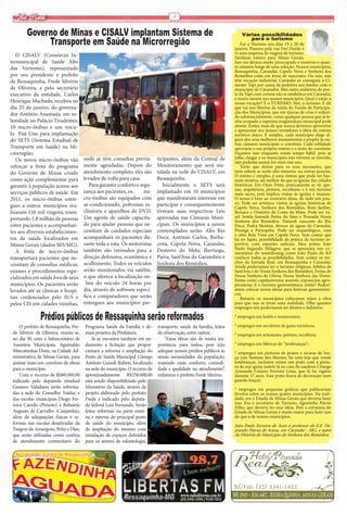 Via Real                                                                          4


        Governo de Minas e CISALV implantam Sistema de                                                                 Várias possibilidades
             Transporte em Saúde na Microrregião                                                                          para o turismo
                                                                                                                      Fui a Mariana nos dias 19 e 20 de
                                                                                                                   janeiro. Passava pela rua Frei Durão e
                                                                                                                   vi uma empresa de viagens de turismo.
   O CISALV (Consórcio In-                                                                                         Nenhum roteiro para Minas Gerais.
termunicipal de Saúde Alto                                                                                         Isso me deixou muito preocupado e mostrou o quan-
das Vertentes), representado                                                                                       to estamos longe de uma solução. Nossos municípios,
                                                                                                                   Ressaquinha, Carandaí, Capela Nova e Senhora dos
por seu presidente e prefeito                                                                                      Remédios estão em áreas de nascentes. Ou seja, não
de Ressaquinha, Frede Silvério                                                                                     têm vocação industrial. Carandaí só conseguiu a Ci-
                                                                                                                   mento Tupi por causa da pedreira nos limites com o
de Oliveira, e pelo secretário                                                                                     município de Caranaíba. Mas outra indústria do por-
executivo da entidade, Carlos                                                                                      te da Tupi com certeza não se estabelece em Carandaí,
                                                                                                                   e muito menos nos nossos municípios. Qual é então a
Henrique Machado, recebeu no                                                                                       nossa vocação? É o TURISMO. Sim, o turismo. É ele
dia 25 de janeiro, do governa-                                                                                     que vai nos libertar da tutela do Fundo de Participa-
dor Antônio Anastasia, em so-                                                                                      ção dos Municípios, que em épocas de crise é reduzi-
                                                                                                                   do substancialmente, como qualquer pessoa que já te-
lenidade no Palácio Tiradentes,                                                                                    nha ocupado a suprema magistratura municipal pode
10 micro-ônibus e um veícu-                                                                                        atestar. Então, mais do que nunca devemos aproveitar
                                                                                                                   e apresentar aos nossos vereadores a ideia do roteiro
lo   Fiat Uno para implantação                                                                                     turístico único. É simples, cada município elege al-
do SETS (Sistema Estadual de                                                                                       guns dos seus melhores monumentos e propõe às ou-
                                                                                                                   tras câmaras municipais o convênio. Cada edilidade
Transporte em Saúde)  na Mi-                                                                                       aprovaria o seu próprio roteiro e o texto do convênio.
crorregião.                                                                                                        Façamos isso enquanto existe tempo hábil, pois se
                                       onde já têm consultas previa-        ticipantes, além da Central de         julho chegar e os municípios não tiverem se movido,
   Os novos micro-ônibus vão                                                                                       não poderão assiná-los mais este ano.
reforçar a frota do programa           mente agendadas. Depois do           Monitoramento que será ins-               Terão que deixar para os seus sucessores, que
do Governo de Minas criado             atendimento completo, eles são       talada na sede do CISALV, em           nem sabem se serão eles mesmos, ou outras pessoas.
                                                                                                                   O roteiro é simples, é uma síntese que pode ser bas-
como ação complementar para            levados de volta para casa.          Ressaquinha.                           tante atrativa, até melhor do que as igrejas das cidades
garantir à população acesso aos           Para garantir conforto e segu-       Inicialmente o SETS será            históricas. Em Ouro Preto, praticamente se vê, ape-
                                                                                                                   nas, arquitetura, pintura, esculturas e é um turismo
serviços públicos de saúde. Em         rança aos pacientes, os       mi-    implantado em 10 municípios            mais sacro, pois implica visitas às igrejas e museus.
2011, os micro-ônibus entre-           cro-ônibus são equipados com         que manifestaram interesse em          O nosso é bem ao contrário disso, de tudo um pou-
                                       ar-condicionado, poltronas re-       participar e consequentemente          co. Pode ser artístico: visitas às igrejas históricas de
gues a outros municípios rea-                                                                                      Capela Nova, Senhora dos Remédios, Bom Jardim,
lizaram 110 mil viagens, trans-        clináveis e aparelhos de DVD.        tiveram suas respectivas Leis          Ressaca e Oratório da Costa da Mina. Pode ser ru-
                                       Um agente de saúde capacita-         aprovadas nas Câmaras Muni-            ral: hotéis fazenda Pedra do Sino e Pousada Nossa
portando 1,8 milhão de pessoas                                                                                     Senhora dos Remédios. Natural: nascente do Rio
entre pacientes e acompanhan-          do para ajudar pessoas que ne-       cipais. Os municípios a serem          Doce, Pedra Menina, divisor de águas do Carandaí,
tes aos diversos estabelecimen-        cessitam de cuidados especiais       contemplados serão: Alto Rio           Piranga e Paraopeba. Pode ser arqueológico, com
                                                                                                                   o sítio Bela Vista em Capela Nova. Sem contar que
tos de saúde localizados em            acompanhará os pacientes du-         Doce, Antônio Carlos, Barba-           há no Japão, possibilidade da prática de turismo es-
Minas Gerais (dados SES/MG).           rante toda a rota. Os motoristas     cena, Capela Nova, Carandaí,           portivo, com esportes radicais. Meu primo João
                                       também são treinados para a          Desterro do Melo, Ibertioga,           Paulo Segundo Milagres, que se apresenta nos co-
   A frota de micro-ônibus                                                                                         mentários do remédiosmg como João Paulo do Kil
transportará pacientes que ne-         direção defensiva, econômica e       Paiva, Sant’Ana do Garambéu e          conhece todas as possibilidades. Sem contar os tre-
                                       acolhimento. Todos os veículos       Senhora dos Remédios.                  chos da Estrada Real, em Ressaquinha e Carandaí.
cessitam de consultas médicas,                                                                                     Ainda poderíamos ter o turismo religioso, Jubileu de
exames e procedimentos espe-           serão monitorados via satélite,                                             Sant’Ana e de Nossa Senhora dos Remédios, Festas de
cializados em saúde fora de seus       o que oferece a localização on-                                             Nossa Senhora da Glória, Nossa Senhora das Dores.
                                                                                                                   Festas como capelanovense ausente, exposições agro-
municípios. Os pacientes serão         -line do veículo 24 horas por                                               pecuárias. E o turismo gastronômico, então? Poderí-
levados até as clínicas e hospi-       dia, através de software especí-                                            amos colocar novas ideias para festivais gastronômi-
                                                                                                                   cos.
tais credenciados pelo SUS e           fico e computadores que serão                                                  Bastaria os municípios colocarem mãos à obra
pelos CIS em cidades vizinhas,         entregues aos municípios par-                                               para que isso se torne uma realidade. Olhe quantos
                                                                                                                   empregos nós poderíamos ter diretos e indiretos: 

               Prédios públicos de Ressaquinha serão reformados                                                    * empregos em hotéis e restaurantes;

     O prefeito de Ressaquinha, Fre-   Programa Saúde da Família e de-      transporte, saúde da família, leitos   * empregos em escritório de guias turísticos;
 de Silvério de Oliveira, reuniu-se,   mais projetos da Prefeitura.         de observação, entre outros.           * empregos em artesanato, pintura, escultura;
 no dia 30, com o Subsecretário de         Já se encontra também em an-         “Estas obras são de muita im-
 Assuntos Municipais, Aguinaldo        damento a licitação que propor-      portância para todos, pois irão        * empregos em fábricas de ‘’lembranças’’;
 Mascarenhas Diniz, na Cidade Ad-      cionará a reforma e ampliação do     adequar nossos prédios públicos às     * empregos em pinturas de pratos e xícaras de lou-
 ministrativa de Minas Gerais, para    Posto de Saúde Municipal Cônego      atuais necessidades da população,      ça (em Santana dos Montes, há uma loja que vende
 assinar mais um convênio de obras     Antônio Guisoli Rubim, localizado    trazendo mais conforto, comodi-        lembranças, inclusive vimos um prato com a pintu-
                                                                                                                   ra da sua igreja matriz lá na casa do saudoso Cônego
 para o município.                     na sede do município. O recurso de   dade e qualidade no atendimento”,      Armando Cesário Ferreira Lima, que lá foi vigário
     Com o recurso de R$80.000,00      aproximadamente R$250.000,00         enfatizou o prefeito Frede Silvério.   durante 17 anos. Esse prato ficava de decoração num
 indicado pelo deputado estadual       está sendo disponibilizado pelo                                             guarda-louça);
 Gustavo Valadares serão reforma-      Ministério da Saúde, através de                                             * empregos em pequenas gráficas que publicariam
 das a sede do Conselho Tutelar e      projeto elaborado pelo prefeito                                             livretos sobre os nossos quatro municípios. Na reali-
 das escolas municipais Diogo Fer-     Frede e indicado pelo deputa-                                               dade, era o Estado de Minas Gerais que deveria fazer
 reira Camilo (Peixoto) e Belisário    do federal Luiz Fernando. Serão                                             isso. Era o secretário de Turismo, Agostinho Patrús
                                                                                                                   Filho, que deveria ter essa ideia. Pois a estrutura do
 Augusto de Carvalho (Canjamba),       feitas reformas na parte exter-                                             Estado de Minas Gerais é muito maior para fazer isso
 além de adequações físicas e re-      na e interna do principal posto                                             do que a de nossos municípios.
 formas nas escolas desativadas da     de saúde do município, além                                                 João Paulo Ferreira de Assis é professor da E.E. De-
 Vargem do Amargoso, Brito e Dias,     de ampliação do mesmo com                                                   putado Patrus de Sousa, em Carandaí - MG, e autor
 que serão utilizadas como centros     instalação de espaços definidos                                             da História do Município de Senhora dos Remédios
 de atendimento comunitário do         para os setores de odontologia,

  No calçadão, Centro de Ressaquinha
 