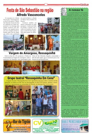 7                                                                            Via Real


       Festa de São Sebastião na região                                                                                                                    A nossa fé
                                                                                                                                                             A cura pelo poder da fé é tema recorren-

                                 Alfredo Vasconcelos                                                                                                     te de pesquisas científicas e de reportagens
                                                                                                                                                         publicadas em diversas revistas. Todos nós
                                                                                                                                            conhecemos (ainda bem) vários casos de cura de doen-
   Os moradores de Alfredo                 do coral da Matriz e a Banda                                                                     ças que a medicina não consegue explicar e que são atri-
Vasconcelos homenagearam,                  de Música Nossa Senhora do                                                                       buídos à fé das pessoas. Eu mesmo não posso me furtar
no dia 29 de janeiro, o Mártir             Rosário.                                                                                         a testemunhar aqui, que na minha família já recebemos
São Sebastião. Foram três dias                Aconteceu também um                                                                           diversas curas pela fé, especialmente a minha mãe. E são
                                                                                                                                            graças de Deus pela nossa fé e oração. Lembro-me bem
de celebração do tríduo pre-               almoço comunitário no salão
                                                                                                                                            de que a qualquer doença na família, a minha santa vó
paratório e no domingo, pela               paroquial, o tradicional leilão                                                                  Chica ao ministrar um remédio ou chá caseiro, carinho-
manhã, aconteceu uma cele-                 de prendas e animais com a                                                                       samente dizia: “Toma na fé de Nossa Senhora Aparecida
bração e, em seguida, procis-              renda em benefício da paró-                                                                      que você vai sarar”. Emocionante.
são com a imagem de São Se-                quia e a tarde de lazer organi-                                                                       Sempre confiamos as curas de nossas doenças a
bastião, pelas ruas da cidade,             zada pelos grupos de adoles-                                                                     Deus. E a nossa fé é relacionada precipuamente à saú-
que contou com a animação                  centes.                                    Militares carregando a imagem de São Sebastião
                                                                                                                                            de. Nos Evangelhos, a quase totalidade dos milagres de
                                                                                                                                            Jesus, foram em questões de doença ou a ela relaciona-
                                                                                                                                            dos, como a felicidade, por exemplo. Aliás, a felicidade
                                                                                                                                            é fator primordial para que tenhamos uma boa saúde de
                                                                                                                                            corpo e de espírito. 
                                                                                                                                                 As pessoas que sofriam de doenças corriam a Je-
                                                                                                                                            sus e Ele às curava. É o exemplo que temos para bus-
                                                                                                                                            car em Jesus a nossa cura também. Quero citar aqui o
                                                                                                                                            caso da Ressurreição do Filho da Viúva de Naim (Lc 7,
                                                                                                                                            11 – 17),: Com a morte do filho único, a viúva ficaria
                                                                                                                                            triste e desamparada financeiramente, passando fome e
                                                                                                                                            sendo desprezada pela sociedade. Ao ressuscitar o jo-
                                                                                                       Igreja de Nossa Senhora do Rosário   vem, Jesus devolvendo-lhe a vida realiza a maior das

            Vargem do Amargoso, Ressaquinha
Fiéis durante a procissão                             Momento da celebração eucarística
                                                                                                                                            curas físicas, e também garante o sustento da viúva e
                                                                                                                                            a sua alegria, ou seja, garante também a sua saúde. É
                                                                                                                                            impressionante também o caso da mulher que sofria de
  Entre os dias 26 e 29, aconteceu o Tríduo na Folia de São Sebastião daquela comunidade e                                                  fluxo de sangue (hemorroísa) Mc 5, 25 - 34.  Por doze
Comunidade da Vargem do Amargoso, onde o fiéis de toda região, que se reuniram para a rea-                                                  anos sofrendo decepções humanas sem melhoras, resol-
padroeiro foi festejado com homenagem pela lização de uma grande festa.                                                                     ve confiar em Jesus. Apenas por ter tocado na barra da
                                                                                                                                            túnica de Jesus, ela fica curada. Tamanha era a sua fé. E
                                                                                                                                            Jesus na mesma hora sente que um prodígio se realizou
                                                                                                                                            em meio à multidão. Ou seja, no meio de tanta gente
                                                                                                                                            clamando à sua volta, Ele percebe a grandiosidade da fé
                                                                                                                                            de uma pessoa que o toca de maneira diferente dos de-
                                                                                                                                            mais naquele “empurra, empurra” da multidão. Aquela
                                                                                                                                            mulher “acreditou” e foi curada. Ela se contentou em
                                                                                                                                            tocar a orla do manto. Pergunte-se: Quantas vezes você
                                                                                                                                            tem a chance de receber Jesus na Eucaristia e se afasta?
                                                                                                                                            Há quantas adorações ao Santíssimo Sacramento você
                                                                                                                                            deixou de comparecer por preguiça ou para ficar vendo
                                                                                                                                            TV? Onde está a Orla do Manto de Jesus na sua vida?

         Grupo teatral “Ressaquinha Em Cena”                                                                                                    A alegria, a vontade de viver, realizar planos e estar
                                                                                                                                            em atividade acreditando na cura é fundamental para a
                                                                                                                                            recuperação da saúde debilitada. Por isso a Igreja Cató-
     O grupo de teatro “Ressaquinha Em Cena” apresentou uma peça sobre o martírio de São                                                    lica se ocupa tanto com a assistência aos enfermos, para
   Sebastião, na Matriz de São José em Ressaquinha, no dia 29 de janeiro, durante a missa.                                                  que eles tenham esperança e fé, e dessa forma se recu-
   Também se apresentaram na comunidade do Peixoto, no domingo dia 5 de fevereiro.                                                          perem bem.
                                                                                                                                                A Campanha da Fraternidade deste ano tem por
                                                                                                                                            Tema: “Fraternidade e Saúde Pública”, e por Lema: “Que
                                                                                                                                            a saúde se difunda sobre a Terra” Eclo 38,8. É uma óti-
                                                                                                                                            ma ocasião para questionarmos a nossa fé em relação
                                                                                                                                            à nossa saúde e à saúde das pessoas que amamos.  A
                                                                                                                                            Igreja traz esse tema, porque sabe que era uma ocupa-
                                                                                                                                            ção frequente de Jesus: a cura das pessoas que sofriam
                                                                                                                                            de males físicos. Dentre os objetivos estão a busca de
                                                                                                                                            melhor qualidade de vida, alimentação adequada, ati-
                                                                                                                                            vidade física, prevenção de doenças, diversão e a co-
                                                                                                                                            brança das autoridades por transparência na prestação
                                                                                                                                            de contas de verbas destinadas à saúde. E você, como
                                                                                                                                            está cuidando da sua saúde? Previna-se e tenha fé.
                                                                                                                                            CURSO BÍBLICO: Convido a todos para estudos bíbli-
                                                                                                                                            cos aos domingos 17h30 no Salão SSVP, Ressaquinha.


                                                                                                                                                Amin Feres é Ressaquinhense, Advogado e Fi-
                                                                                                                                            lósofo. Assessor Jurídico da Procuradoria do Mu-
                                                                                                                                            nicípio  de Belo Horizonte e Professor de En-
                                                                                                                                            sino Religioso em Colégios Católicos de BH. 
                                                                                                                                            Participe desta coluna, envie perguntas, sugestões, críti-
    Apresentação do grupo teatral na Matriz de São José em Ressaquinha   Apresentação do grupo teatral na comunidade do Peixoto
                                                                                                                                            cas para aminferes@yahoo.com.br
 