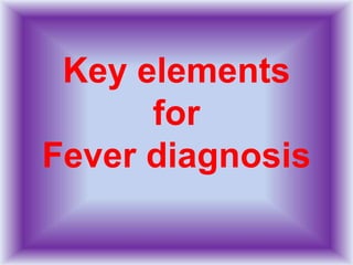 Key elements
for
Fever diagnosis
 