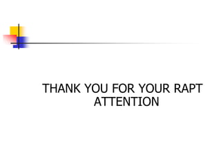 THANK YOU FOR YOUR RAPT
ATTENTION
 