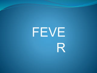 FEVE
R
 