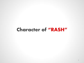 Character of “RASH”
2
 