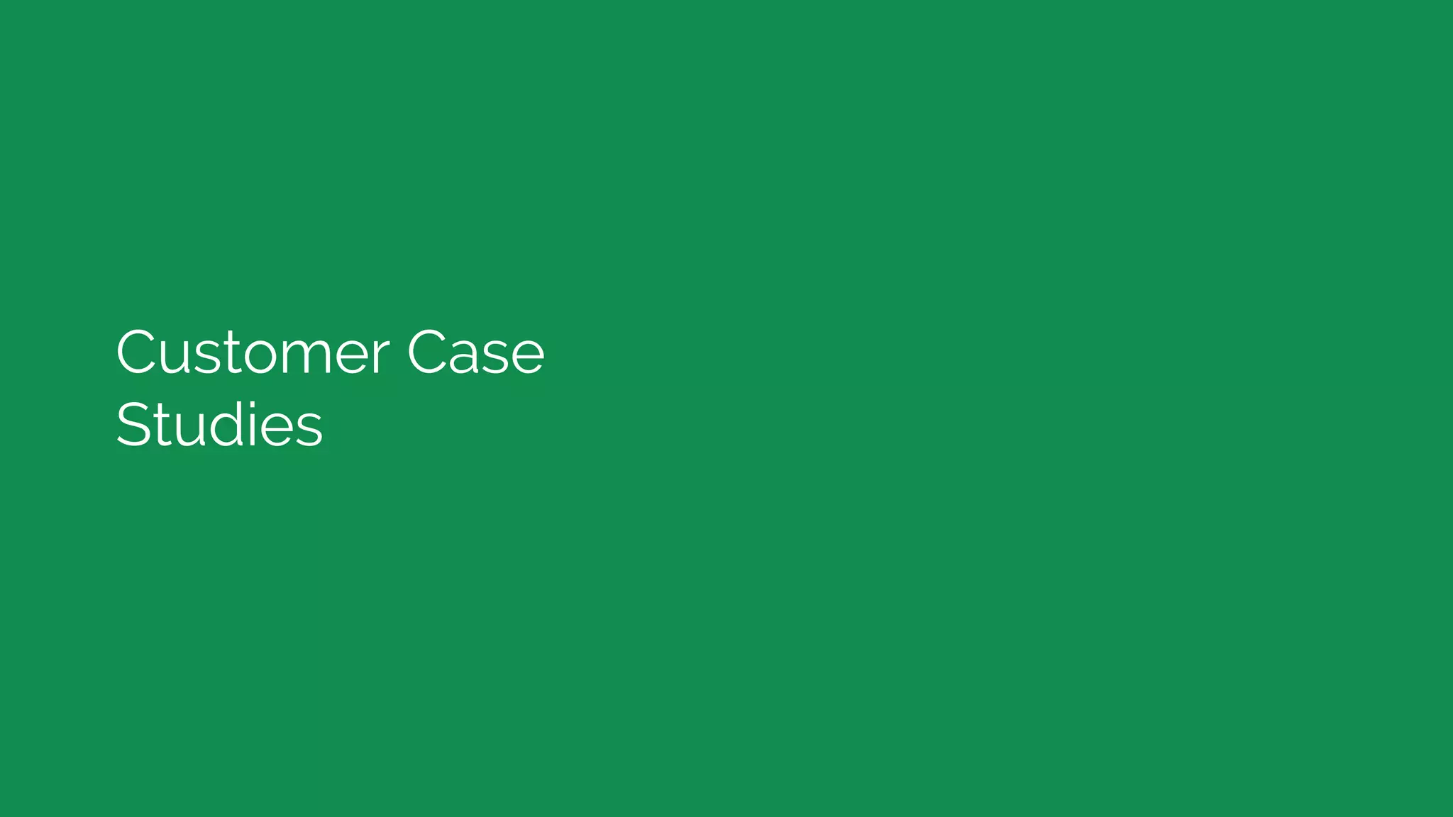 Customer Case
Studies
 