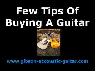 Few Tips Of Buying A Guitar www.gibson-accoustic-guitar.com 