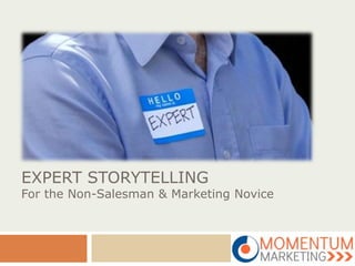 EXPERT STORYTELLING
For the Non-Salesman & Marketing Novice
 