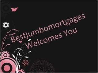 Bestjumbomortgages Welcomes You 