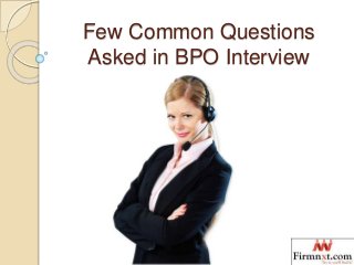 Few Common Questions
Asked in BPO Interview
 