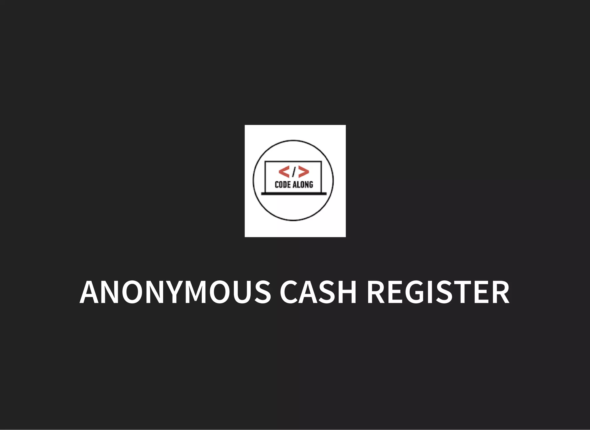 ANONYMOUS CASH REGISTER
 