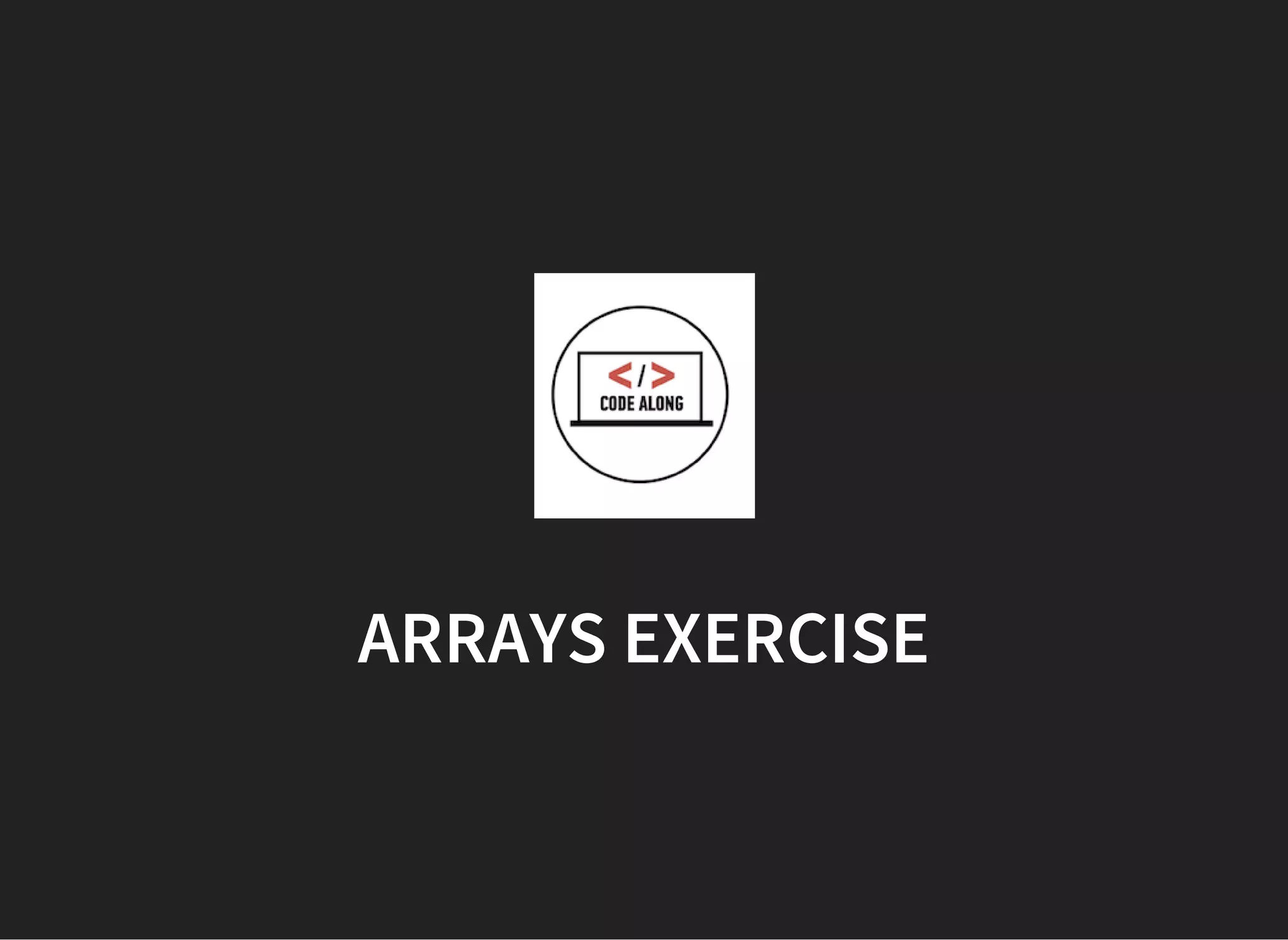 ARRAYS EXERCISE
 