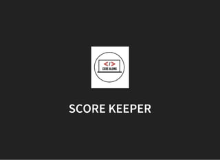 SCORE KEEPER
 