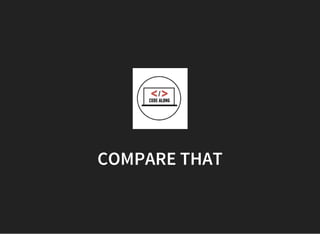 COMPARE THAT
 