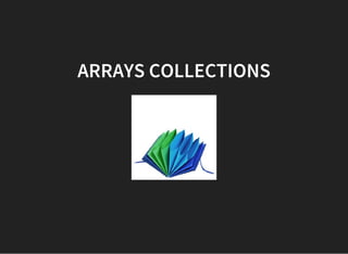 ARRAYS COLLECTIONS
 