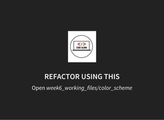 REFACTOR USING THIS
Open week6_working_files/color_scheme
 