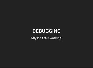 DEBUGGING
Why isn't this working?
 