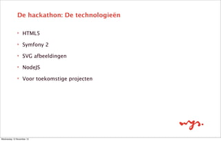 De hackathon: De motivatie
‣
‣

Dag en nacht doorwerken

‣

Competitiedrang

‣

Show off

‣

Wednesday 13 November 13

Losse sfeer

Geeft een kick

 