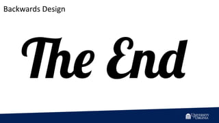 Backwards Design
The End
 