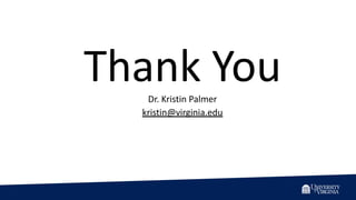 Thank You
Dr. Kristin Palmer
kristin@virginia.edu
 