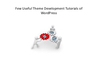 Few Useful Theme Development Tutorials of
WordPress
 