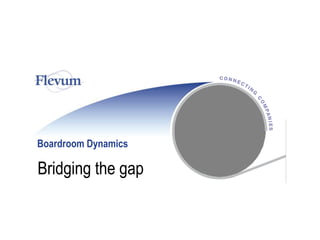 Boardroom Dynamics
BridgingBridging the gapthe gap
 