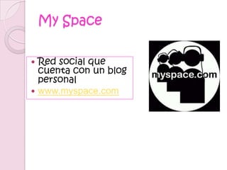 My SpaceRed social que cuenta con un blog personalwww.myspace.com